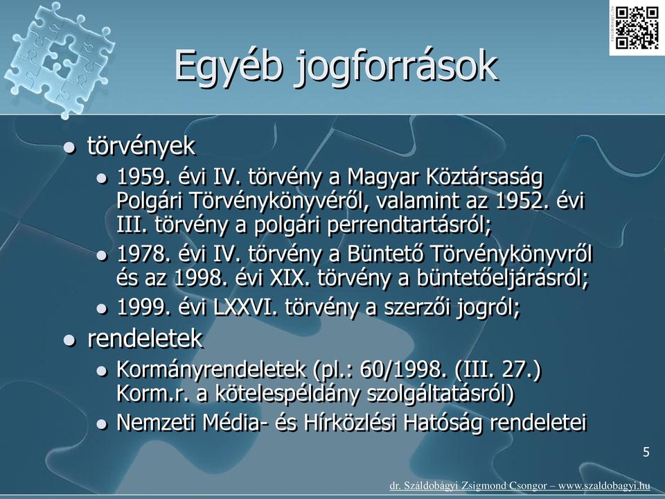 törvény a polgári perrendtartásról; 1978. évi IV. törvény a Büntető Törvénykönyvről és az 1998. évi XIX.