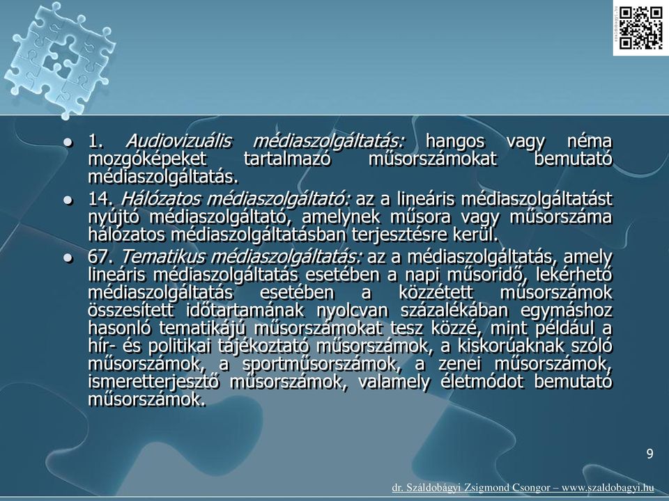 Tematikus médiaszolgáltatás: az a médiaszolgáltatás, amely lineáris médiaszolgáltatás esetében a napi műsoridő, lekérhető médiaszolgáltatás esetében a közzétett műsorszámok összesített