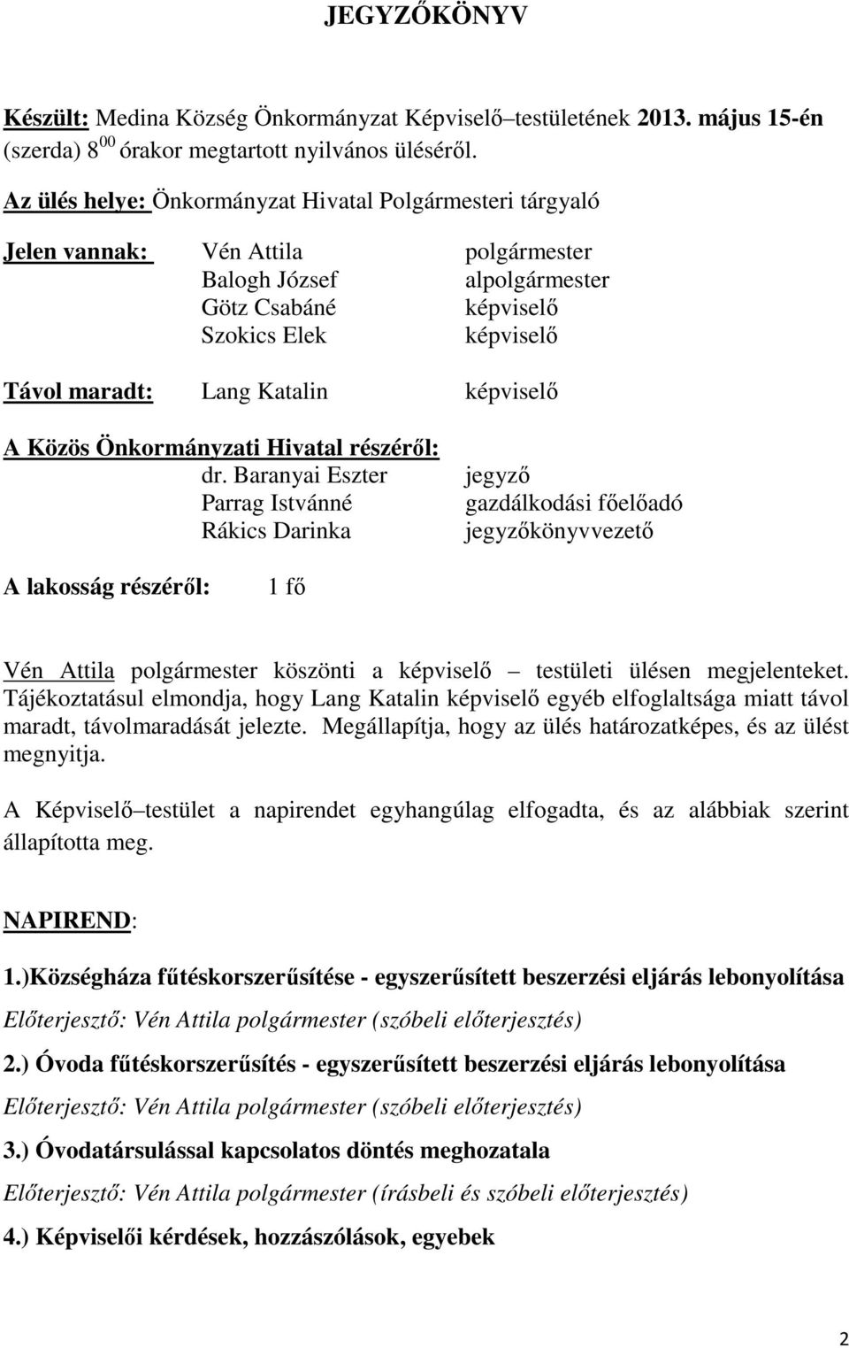 képviselő A Közös Önkormányzati Hivatal részéről: dr.