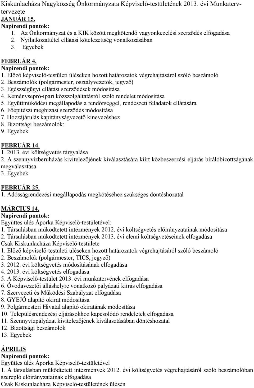 Beszámolók (polgármester, osztályvezetők, jegyző) 3. Egészségügyi ellátási szerződések módosítása 4. Kéményseprő-ipari közszolgáltatásról szóló rendelet módosítása 5.