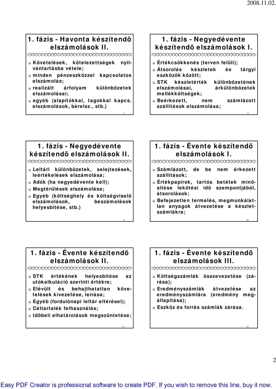 elszámolások, bérelsz., stb.) 7 1. fázis - Negyedévente készítendõ elszámolások I.