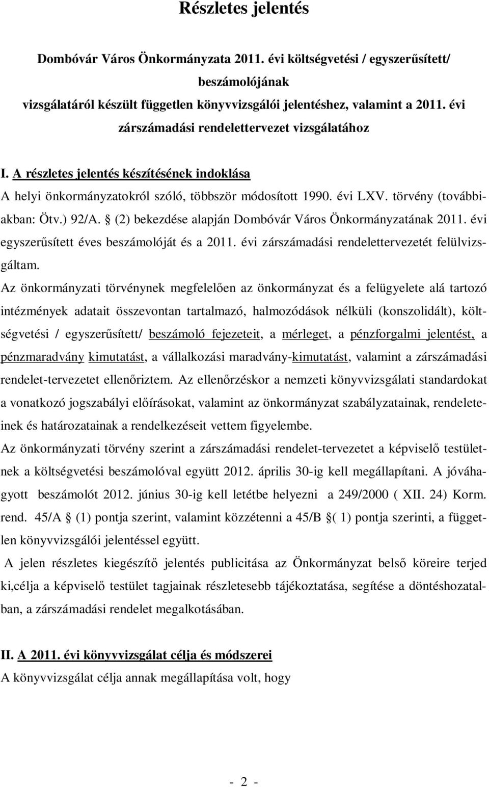 (2) bekezdése alapján Dombóvár Város Önkormányzatának 2011. évi egyszerűsített éves beszámolóját és a 2011. évi zárszámadási rendelettervezetét felülvizsgáltam.