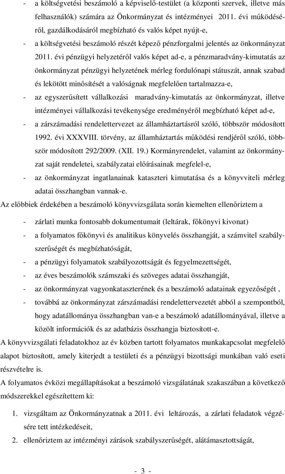 évi pénzügyi helyzetéről valós képet ad-e, a pénzmaradvány-kimutatás az önkormányzat pénzügyi helyzetének mérleg fordulónapi státuszát, annak szabad és lekötött minősítését a valóságnak megfelelően