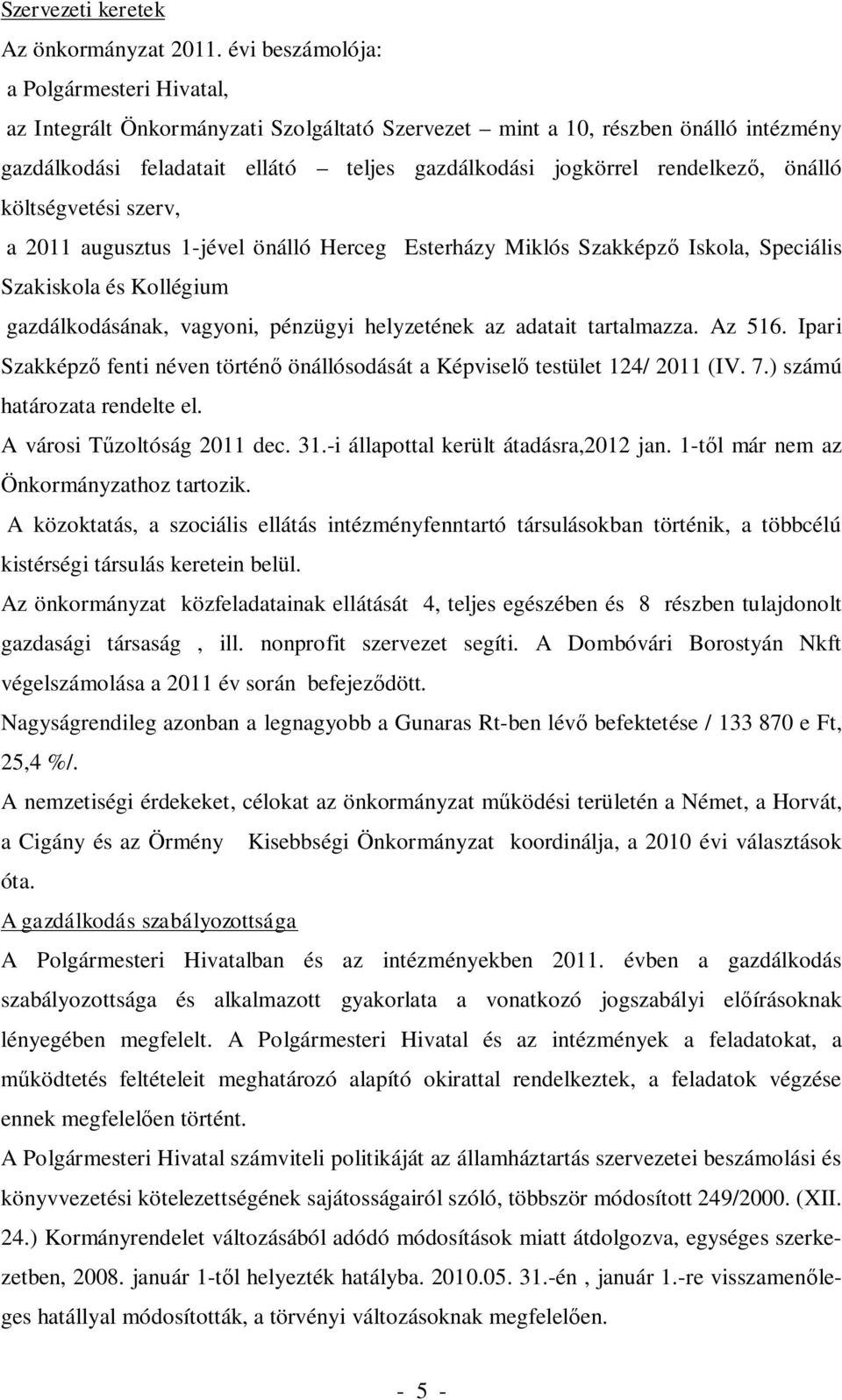 önálló költségvetési szerv, a 2011 augusztus 1-jével önálló Herceg Esterházy Miklós Szakképző Iskola, Speciális Szakiskola és Kollégium gazdálkodásának, vagyoni, pénzügyi helyzetének az adatait