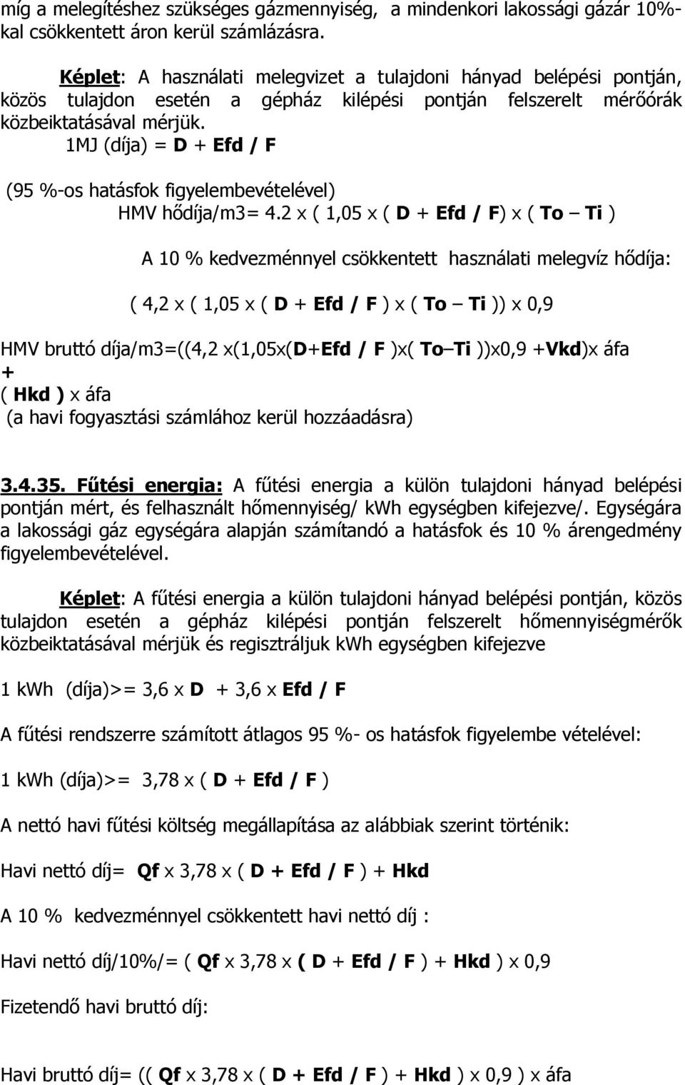 1MJ (díja) = D + Efd / F (95 %-os hatásfok figyelembevételével) HMV hődíja/m3= 4.