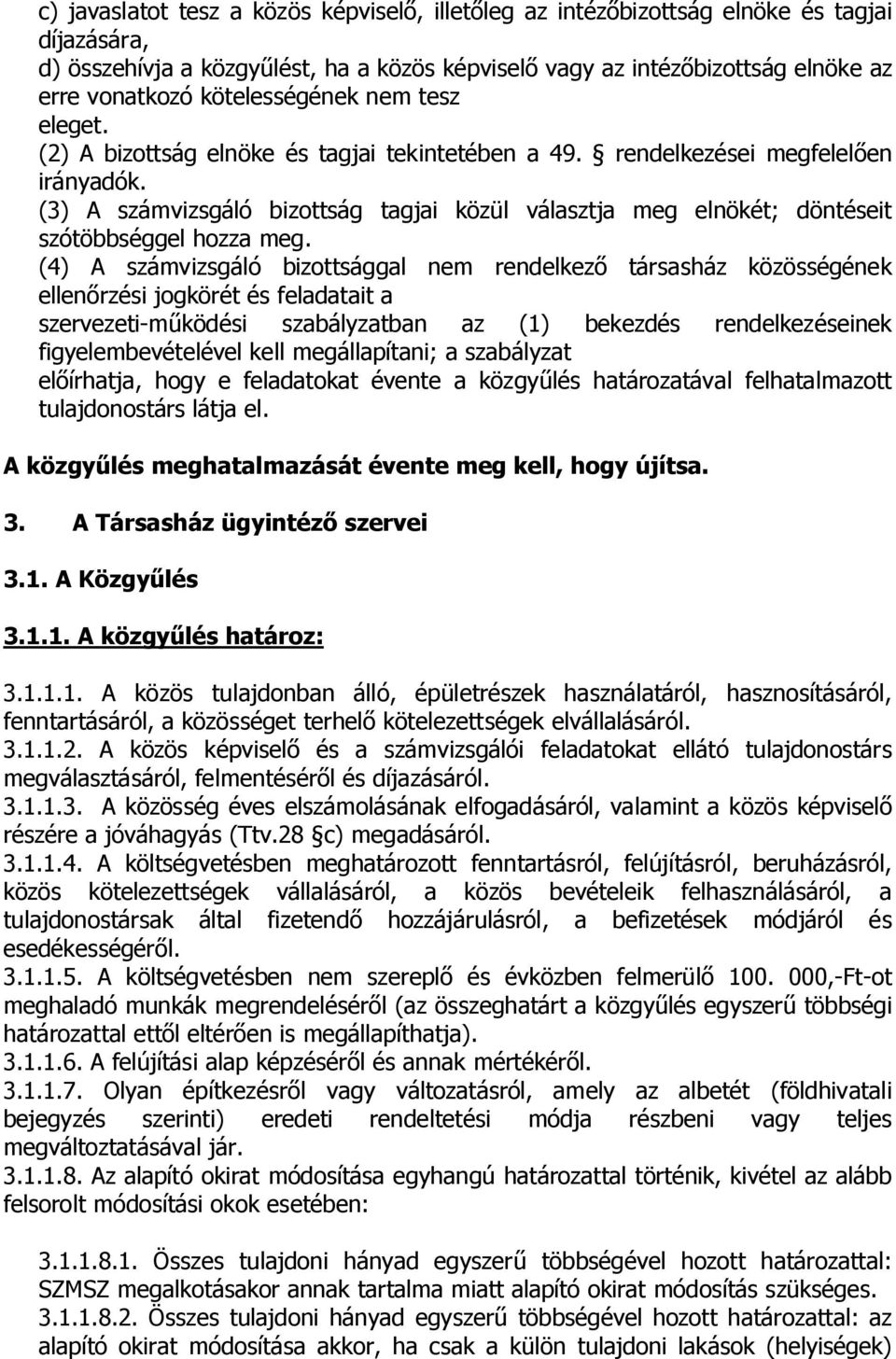 (3) A számvizsgáló bizottság tagjai közül választja meg elnökét; döntéseit szótöbbséggel hozza meg.