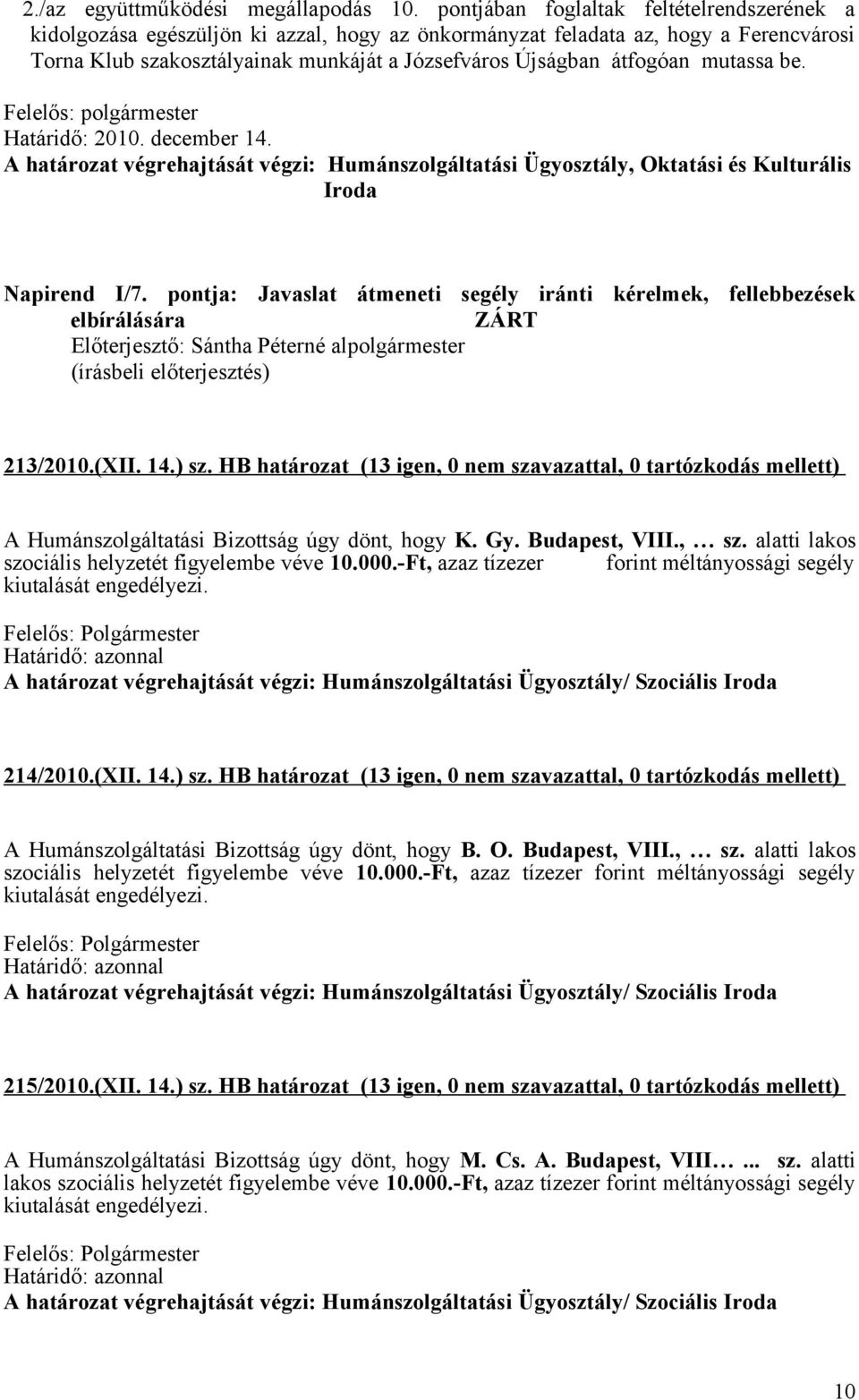 mutassa be. Határidő: 2010. december 14. A határozat végrehajtását végzi: Humánszolgáltatási Ügyosztály, Oktatási és Kulturális Iroda Napirend I/7.