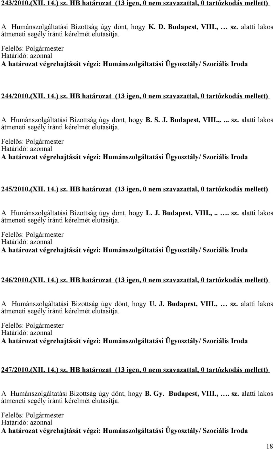 Budapest, VIII.,.... sz. alatti lakos átmeneti segély iránti kérelmét elutasítja. 245/2010.(XII. 14.) sz.