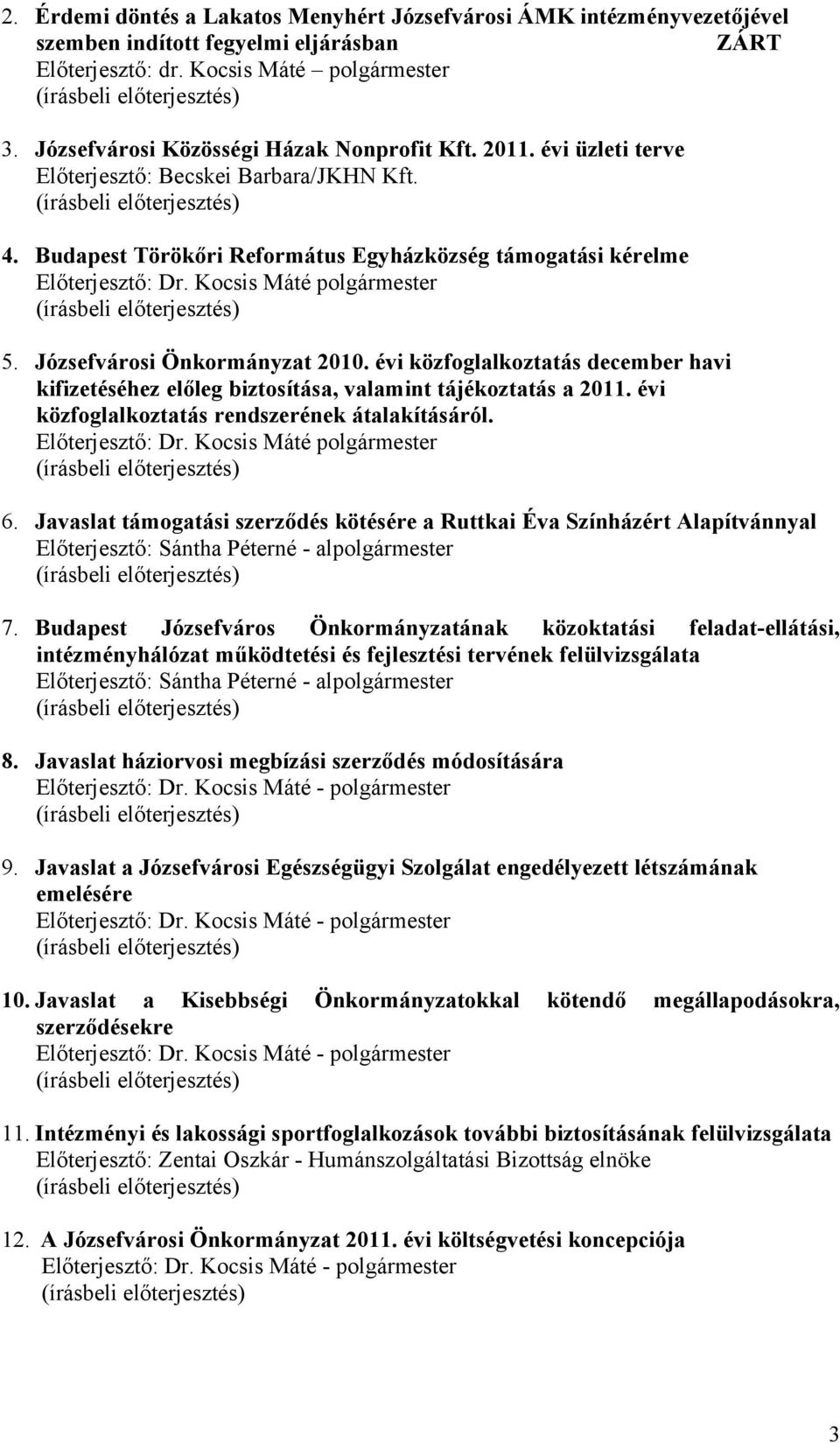 Kocsis Máté polgármester 5. Józsefvárosi Önkormányzat 2010. évi közfoglalkoztatás december havi kifizetéséhez előleg biztosítása, valamint tájékoztatás a 2011.