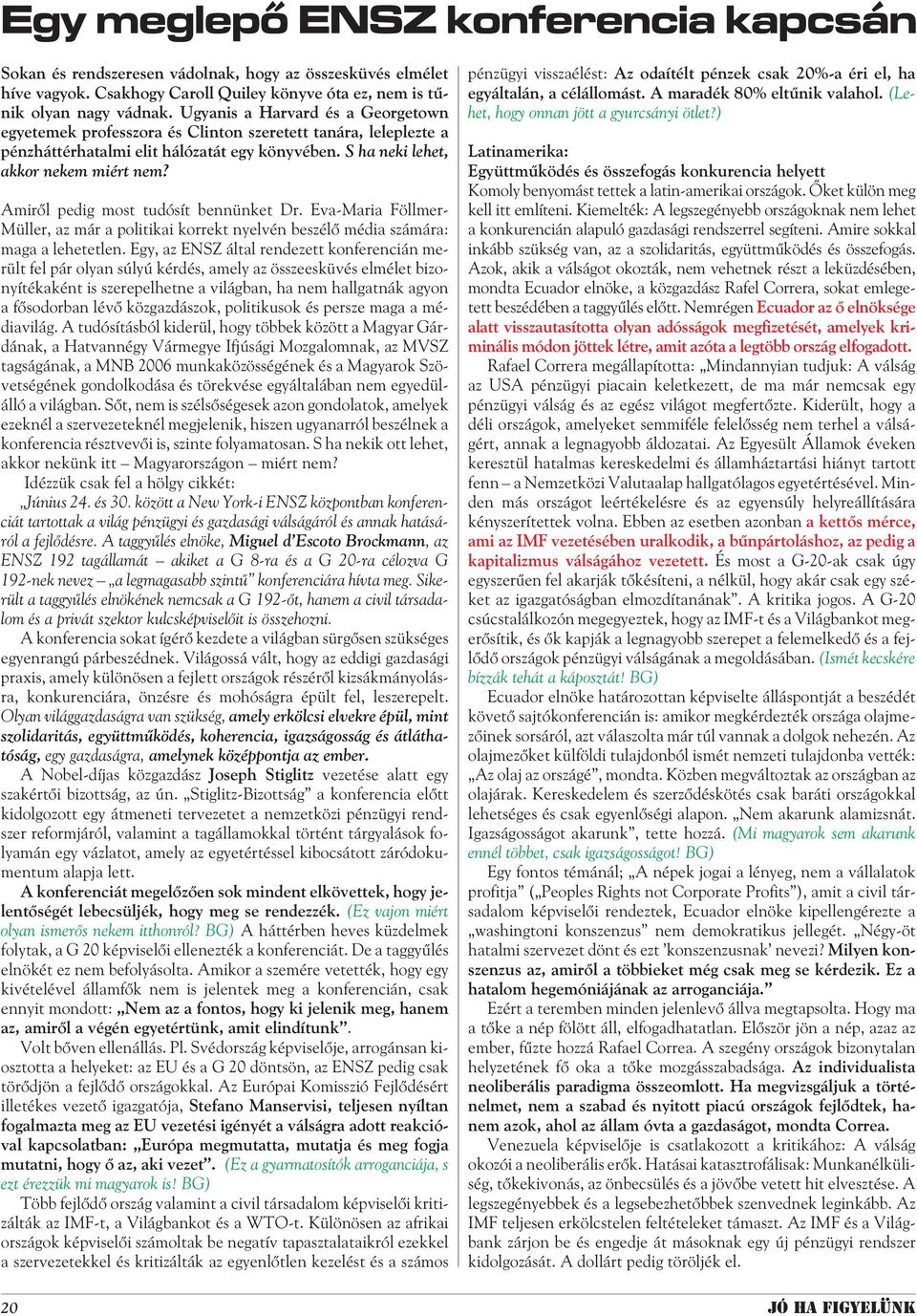 Amirõl pedig most tudósít bennünket Dr. Eva-Maria Föllmer- Müller, az már a politikai korrekt nyelvén beszélõ média számára: maga a lehetetlen.