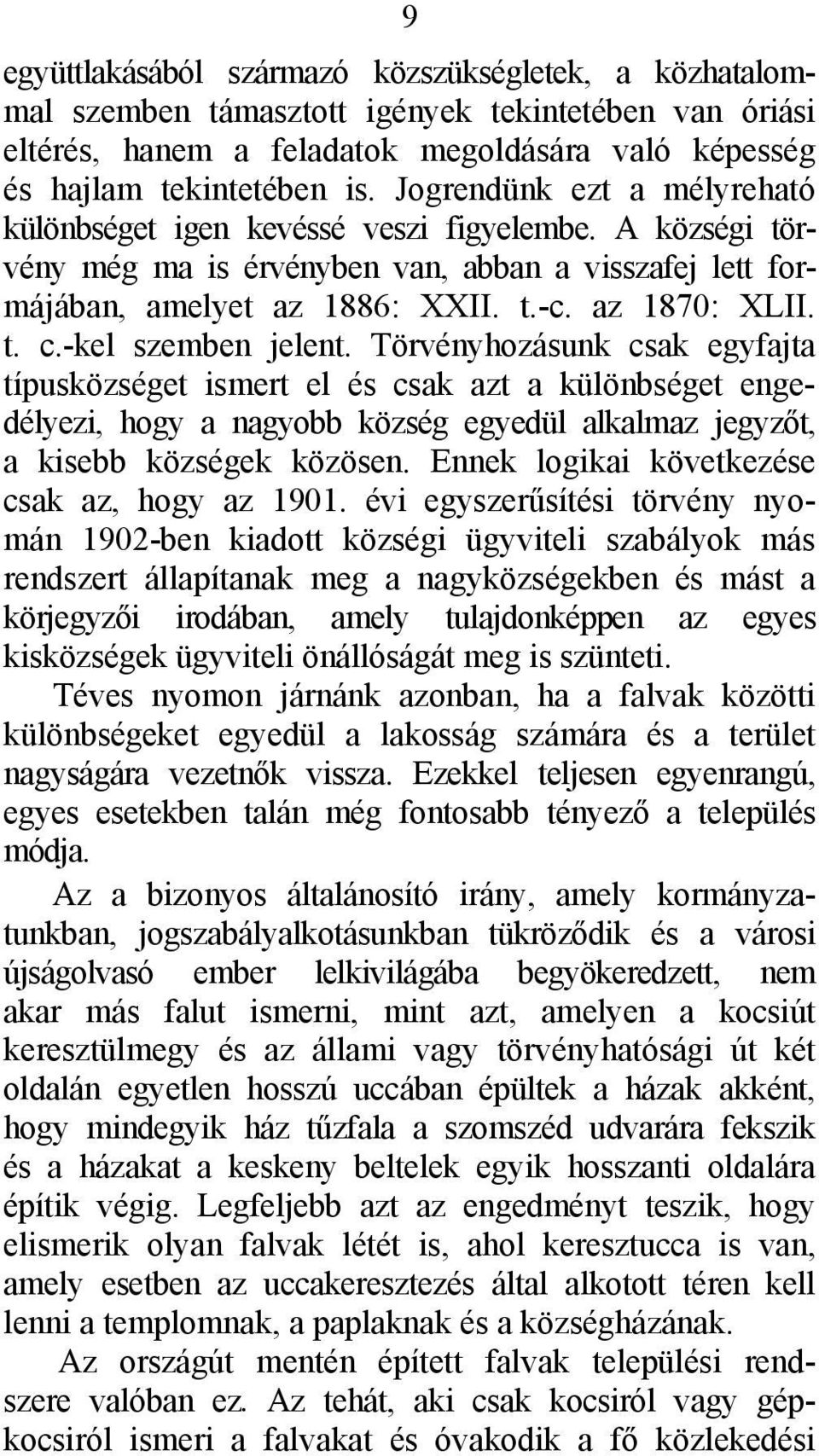 -kel szemben jelent. Törvényhozásunk csak egyfajta típusközséget ismert el és csak azt a különbséget engedélyezi, hogy a nagyobb község egyedül alkalmaz jegyzőt, a kisebb községek közösen.