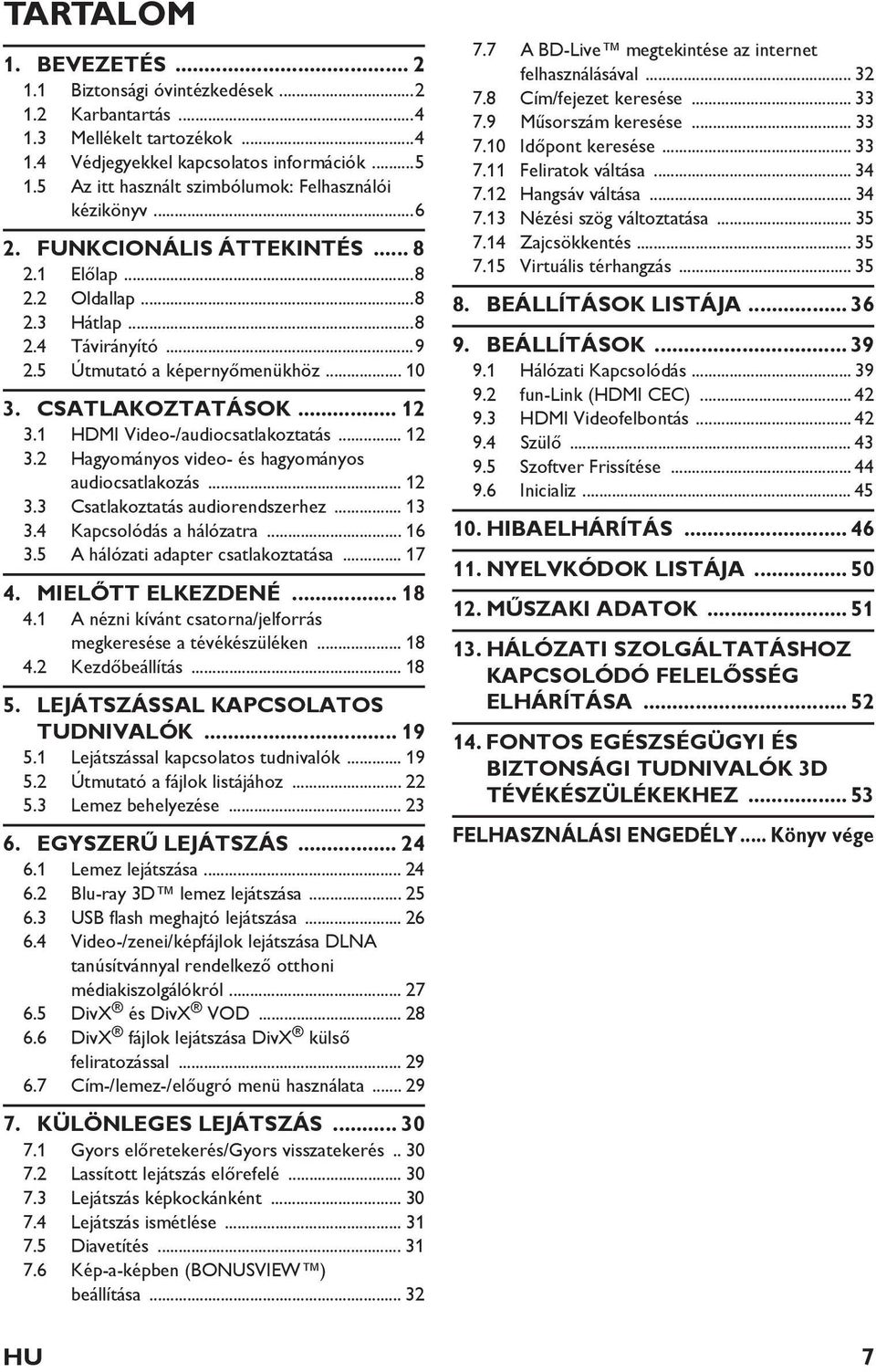 CSATLAKOZTATÁSOK... 12 3.1 HDMI Video-/audiocsatlakoztatás... 12 3.2 Hagyományos video- és hagyományos audiocsatlakozás... 12 3.3 Csatlakoztatás audiorendszerhez... 13 3.4 Kapcsolódás a hálózatra.