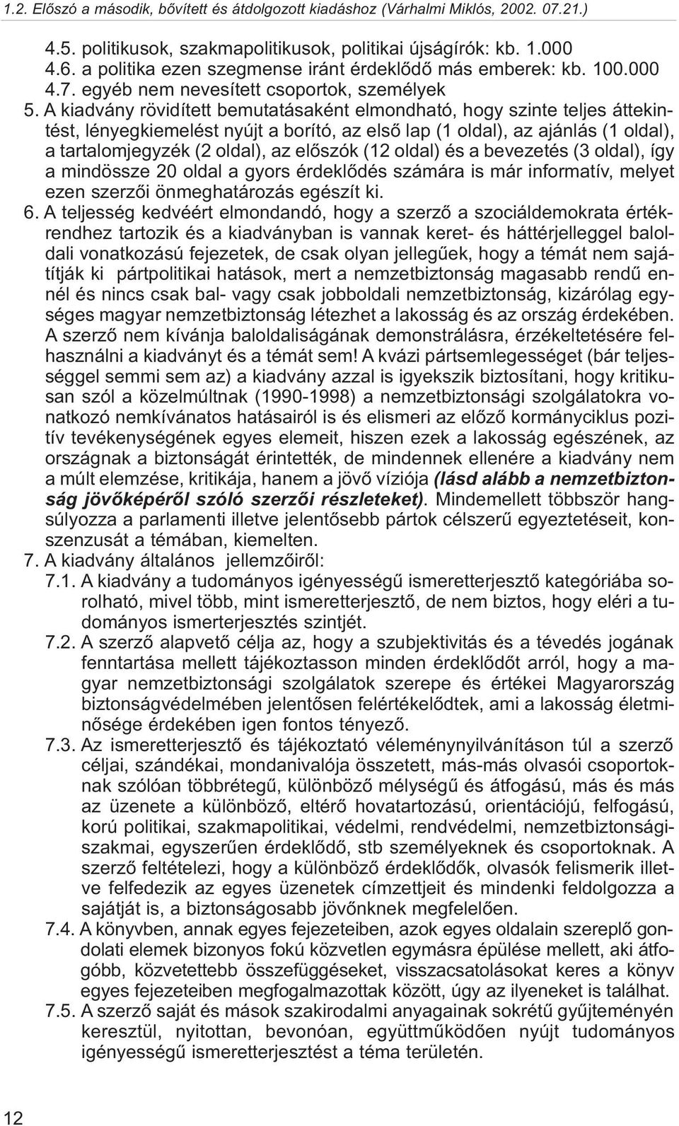 A kiadvány rövidített bemutatásaként elmondható, hogy szinte teljes áttekintést, lényegkiemelést nyújt a borító, az elsõ lap (1 oldal), az ajánlás (1 oldal), a tartalomjegyzék (2 oldal), az elõszók