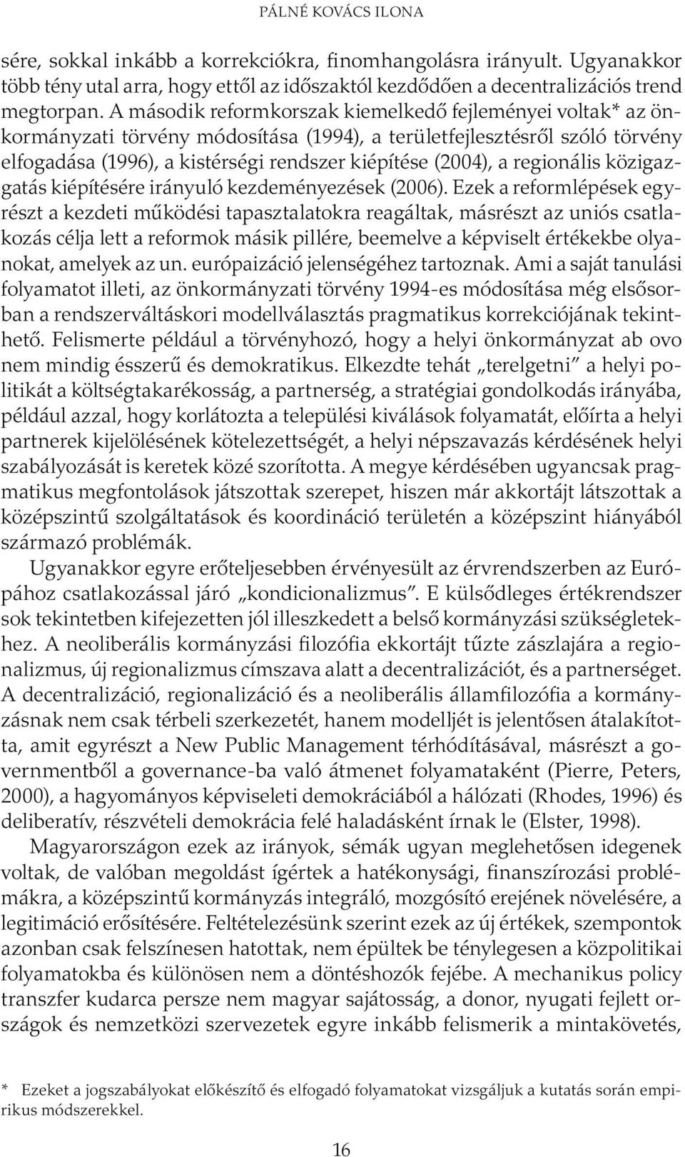 regionális közigazga tás kiépítésére irányuló kezdeményezések (2006).