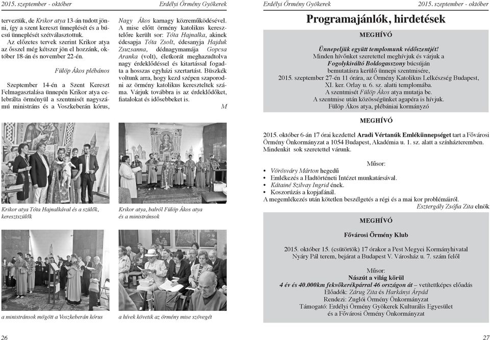 Fülöp Ákos plébános Szeptember 14-én a Szent Kereszt Felmagasztalása ünnepén Krikor atya celebrálta örményül a szentmisét nagyszámú ministráns és a Voszkeberán kórus, Krikor atya Tóta Hajnalkával és