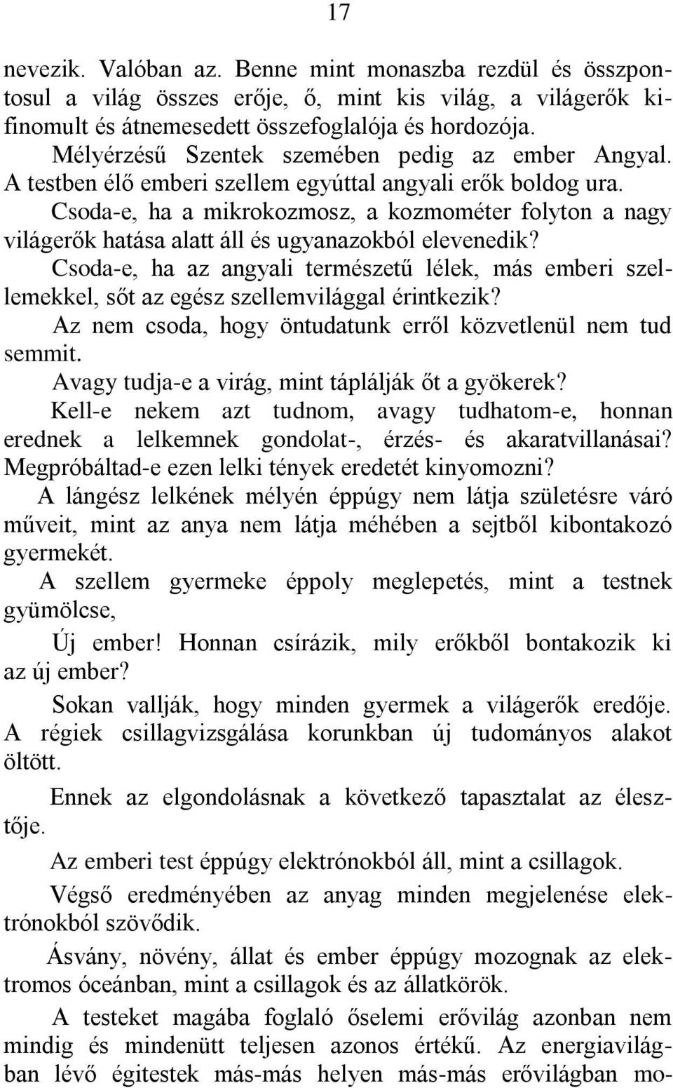 Csoda-e, ha a mikrokozmosz, a kozmométer folyton a nagy világerők hatása alatt áll és ugyanazokból elevenedik?