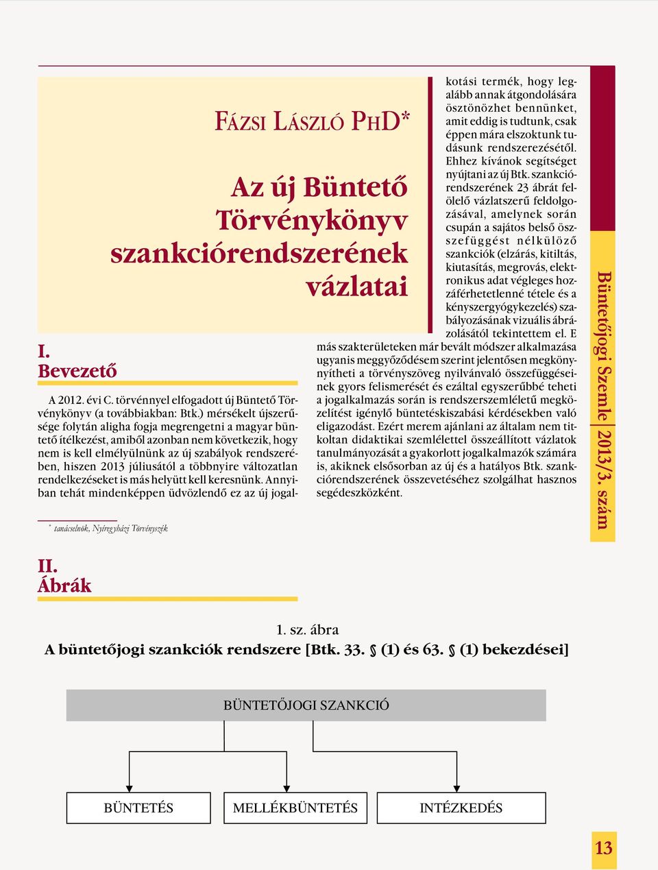 a többnyire változatlan rendelkezéseket is más helyütt kell keresnünk.