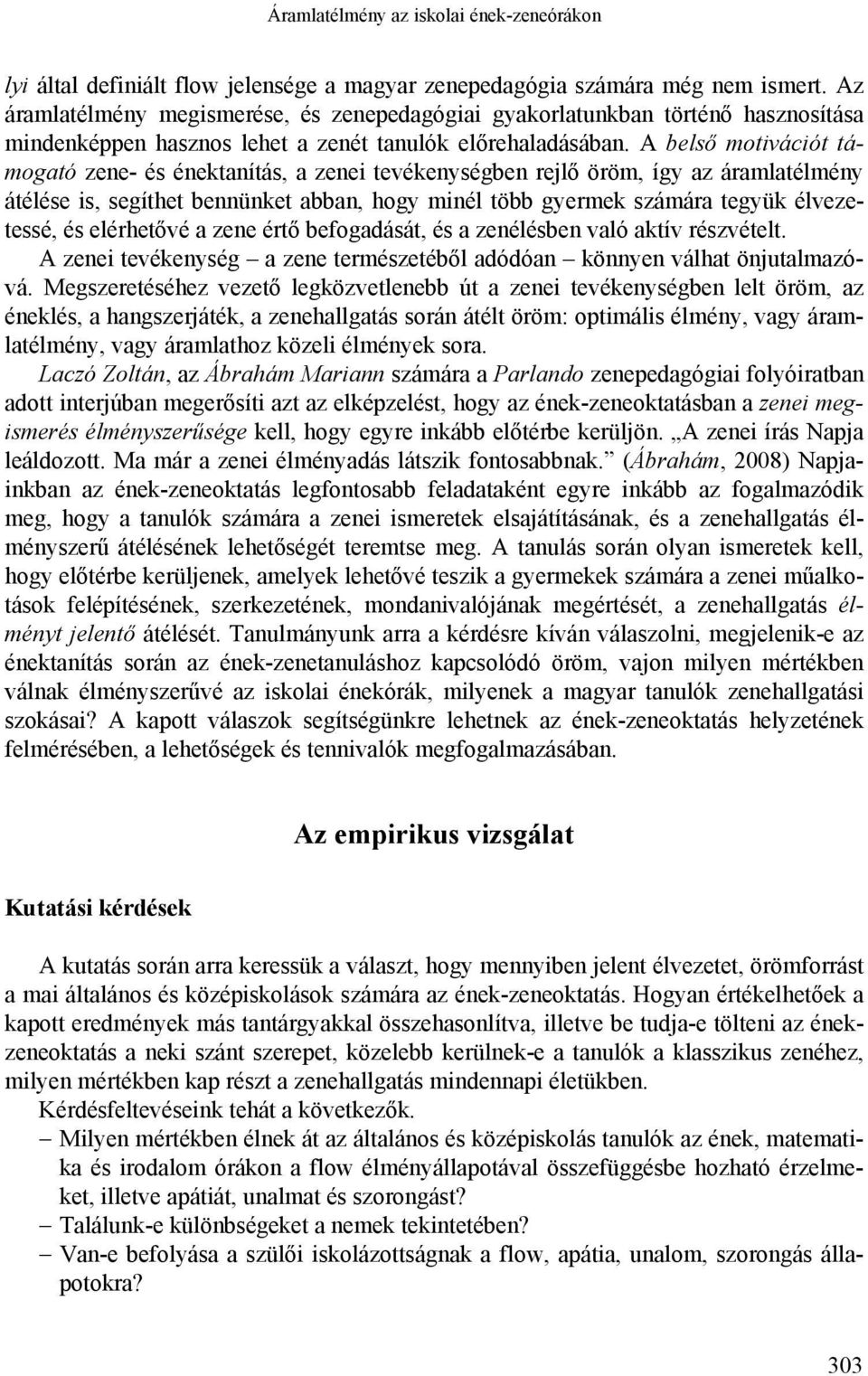 A belső motivációt támogató zene- és énektanítás, a zenei tevékenységben rejlő öröm, így az áramlatélmény átélése is, segíthet bennünket abban, hogy minél több gyermek számára tegyük élvezetessé, és