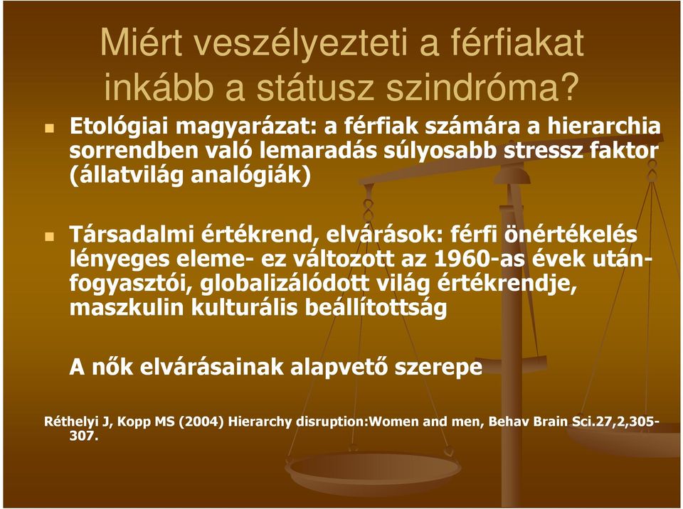 analógiák) Társadalmi értékrend, elvárások: férfi önértékelés lényeges eleme- ez változott az 1960-as évek után- fogyasztói,