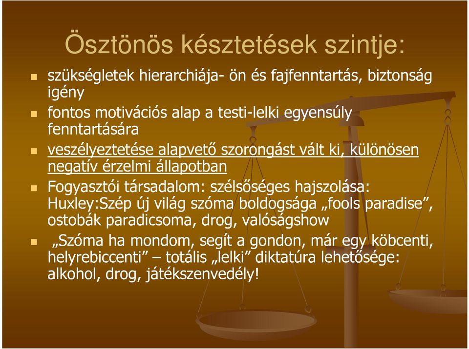 Fogyasztói társadalom: szélsıséges hajszolása: Huxley:Szép új világ szóma boldogsága fools paradise, ostobák paradicsoma, drog,