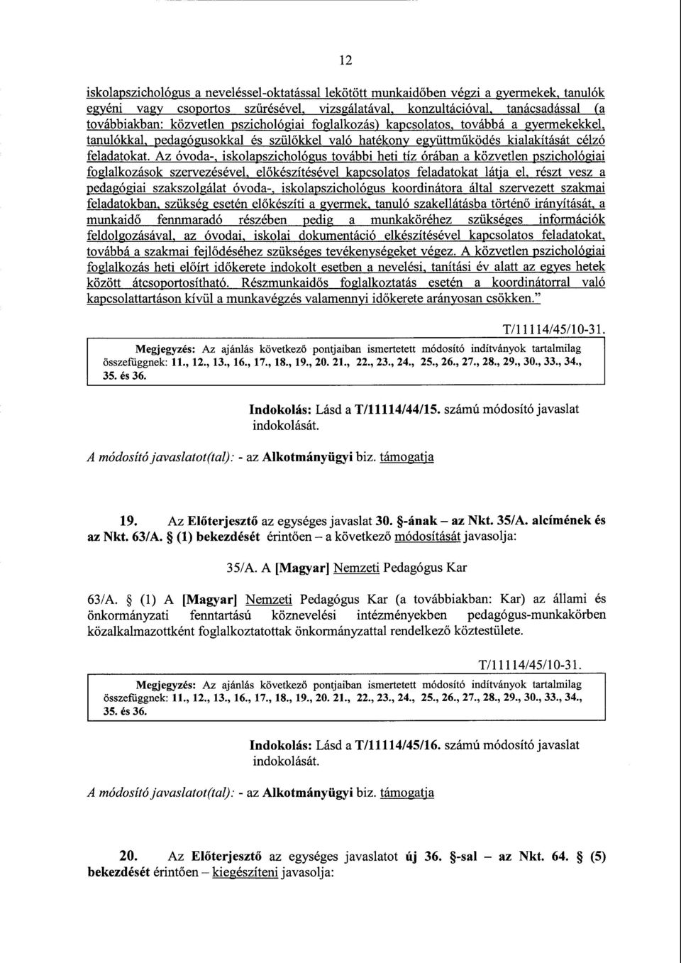 Az óvoda-, iskolapszichológus további heti tíz órában a közvetlen pszichológiai foglalkozások szervezésével, előkészítésével kapcsolatos feladatokat látja el, részt vesza pedagógiai szakszolgálat