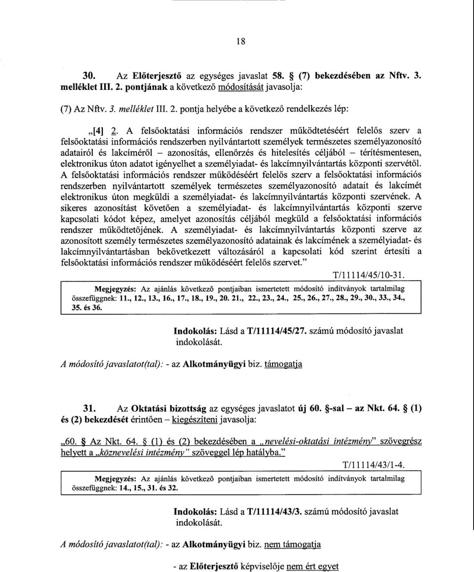 ellenőrzés és hitelesítés céljából térítésmentesen, elektronikus úton adatot igényelhet a személyiadat- és lakcímnyilvántartás központi szervét ől.