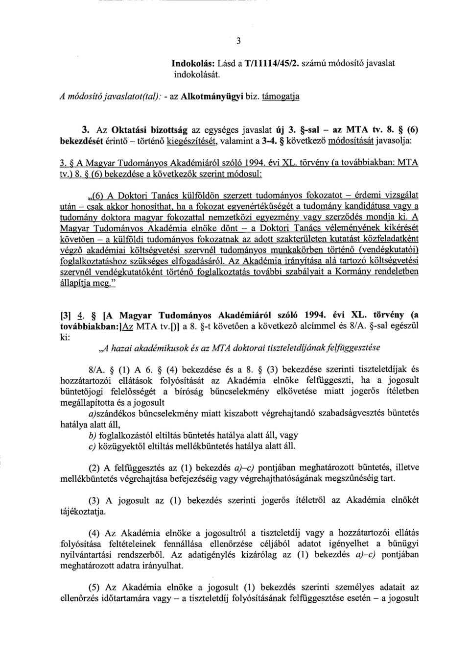 (6) bekezdése a következ ők szerint módosul : (6) A Doktori Tanács külföldön szerzett tudományos fokozatot érdemi vizsgála t után csak akkor honosíthat, ha a fokozat egyenérték űségét a tudomány