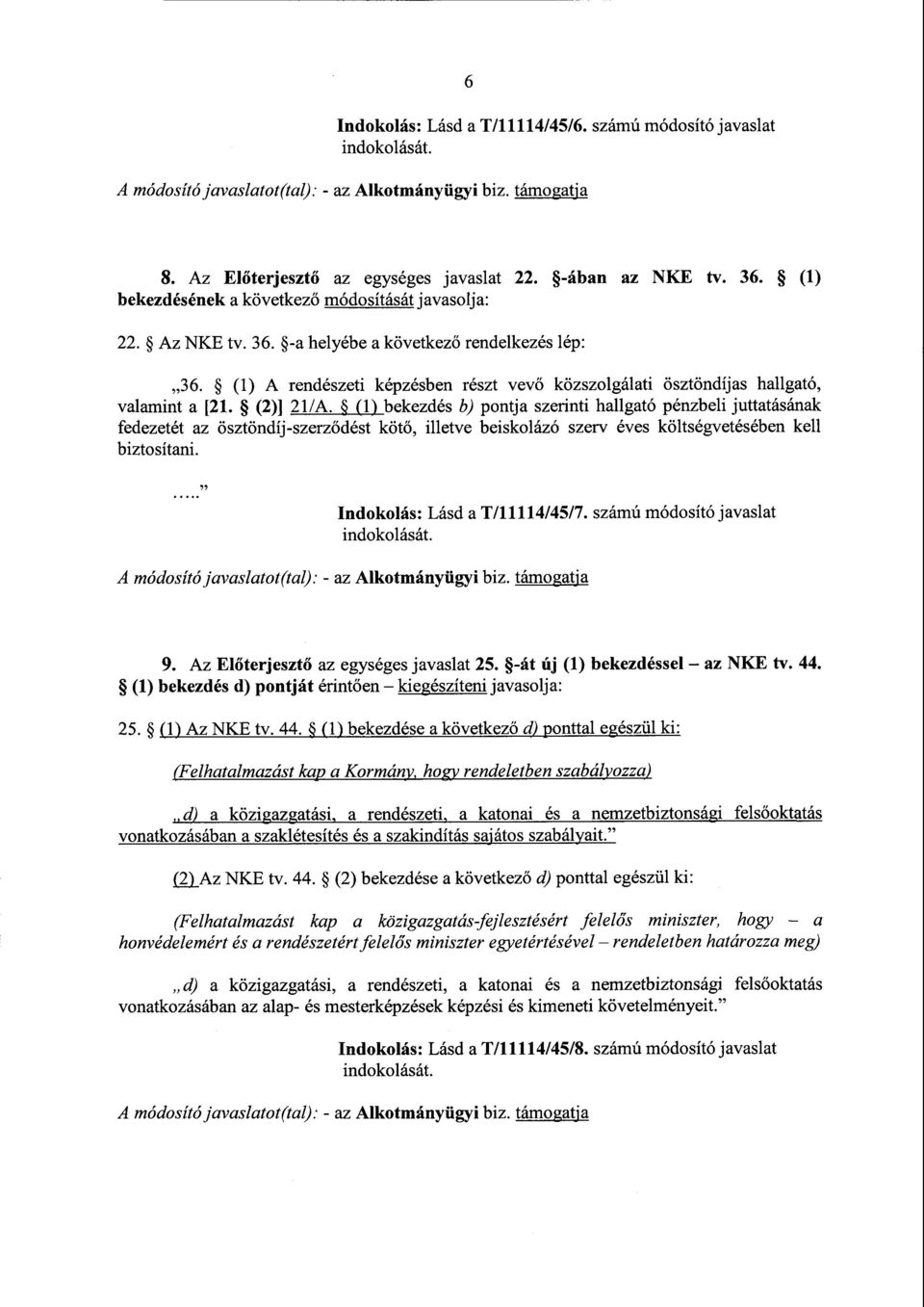 (1) A rendészeti képzésben részt vev ő közszolgálati ösztöndíjas hallgató, valamint a [21. (2)] 21/A.