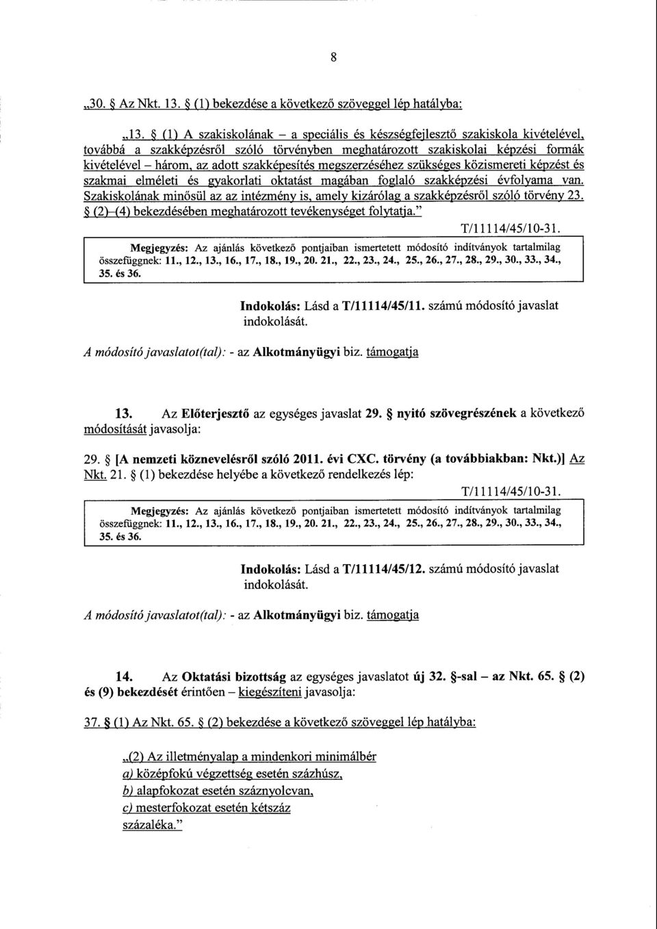 képzési formá k kivételével három, az adott szakképesítés megszerzéséhez szükséges közismereti képzést é s szakmai elméleti és gyakorlati oktatást magában foglaló szakképzési évfolyama van.