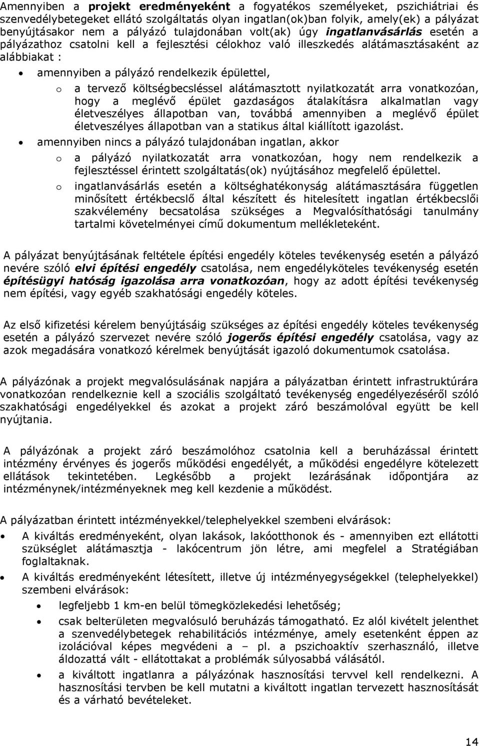 tervező költségbecsléssel alátámasztott nyilatkozatát arra vonatkozóan, hogy a meglévő épület gazdaságos átalakításra alkalmatlan vagy életveszélyes állapotban van, továbbá amennyiben a meglévő