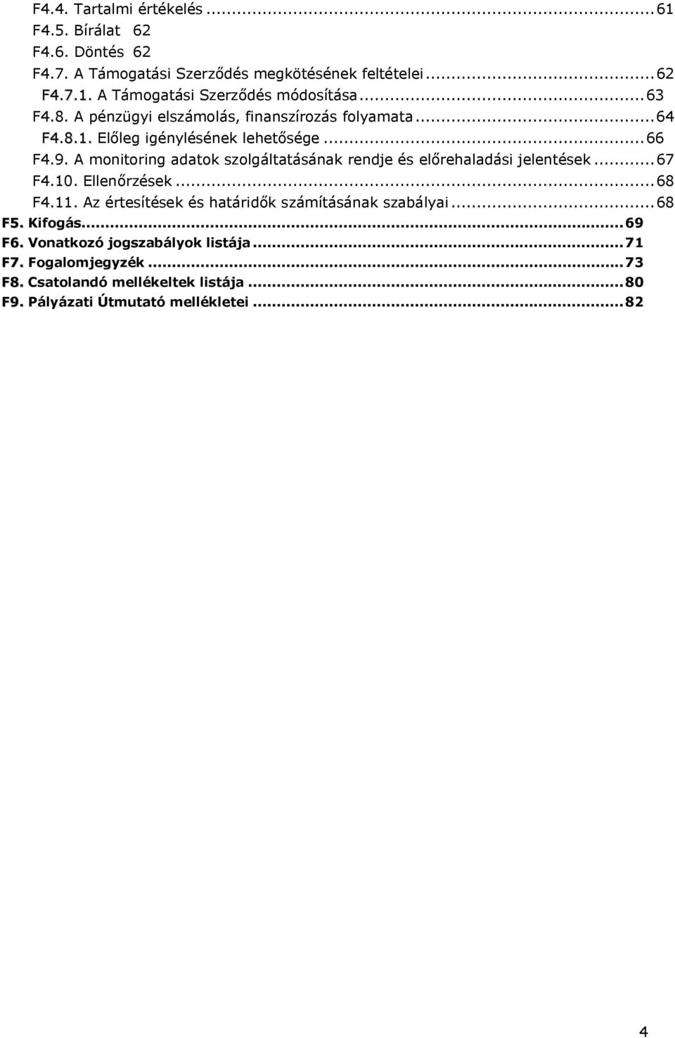 A monitoring adatok szolgáltatásának rendje és előrehaladási jelentések...67 F4.10. Ellenőrzések...68 F4.11.