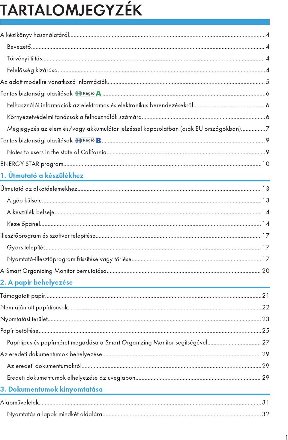 ..6 Megjegyzés az elem és/vagy akkumulátor jelzéssel kapcsolatban (csak EU országokban)...7 Fontos biztonsági utasítások... 9 Notes to users in the state of California...9 ENERGY STAR program...10 1.