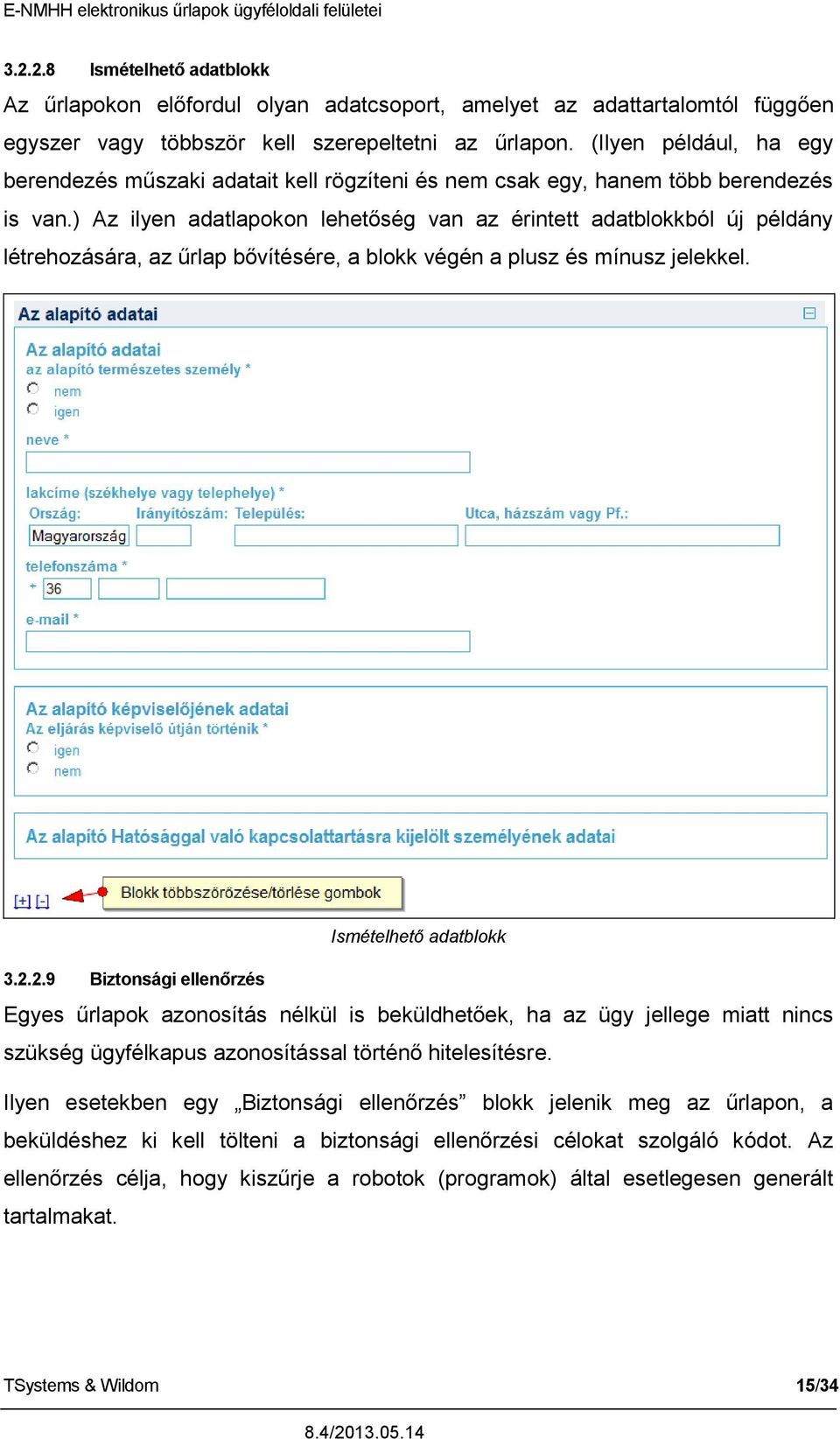 ) Az ilyen adatlapokon lehetőség van az érintett adatblokkból új példány létrehozására, az űrlap bővítésére, a blokk végén a plusz és mínusz jelekkel. Ismételhető adatblokk 3.2.