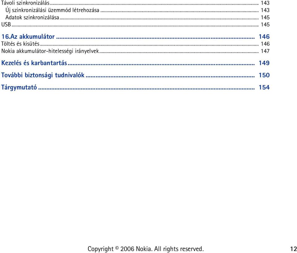 .. 146 Töltés és kisütés... 146 Nokia akkumulátor-hitelességi irányelvek.