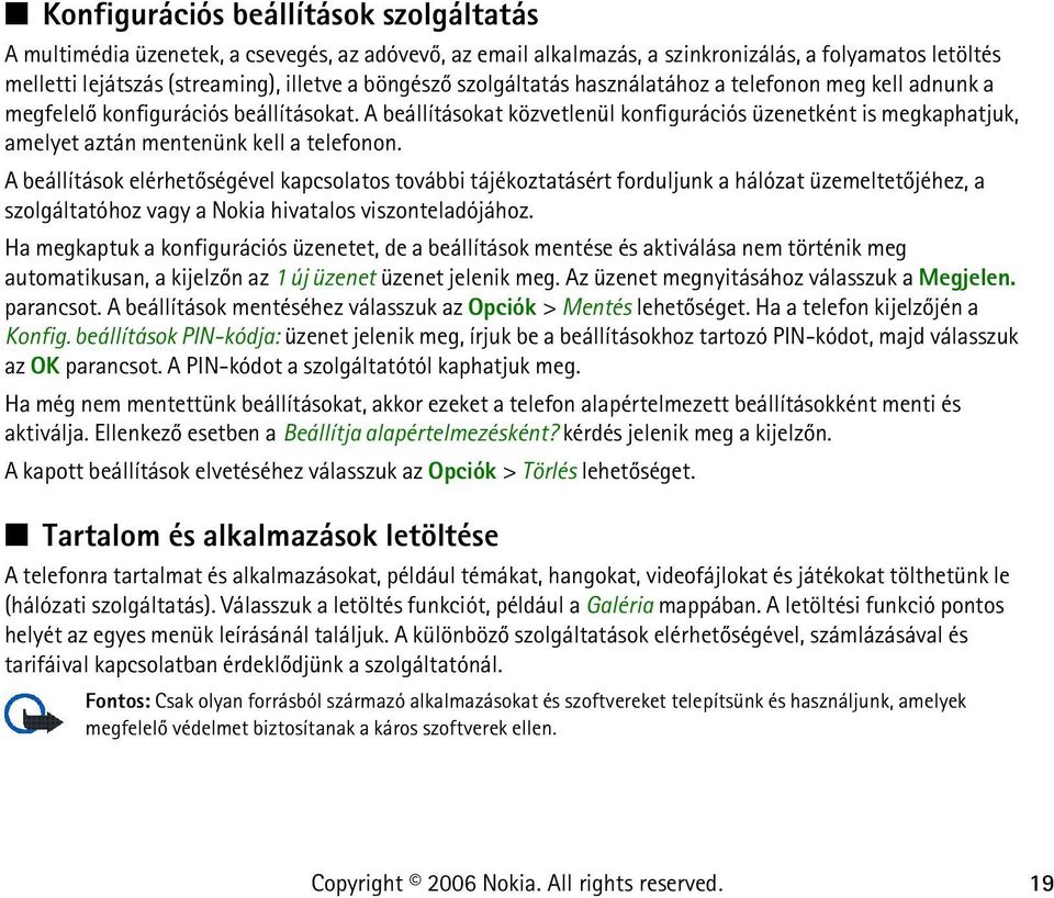 A beállításokat közvetlenül konfigurációs üzenetként is megkaphatjuk, amelyet aztán mentenünk kell a telefonon.