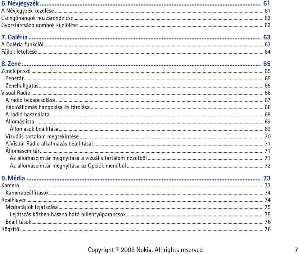 .. 69 Állomások beállítása... 69 Vizuális tartalom megtekintése... 70 A Visual Radio alkalmazás beállításai... 71 Állomáscímtár... 71 Az állomáscímtár megnyitása a vizuális tartalom nézetbõl.