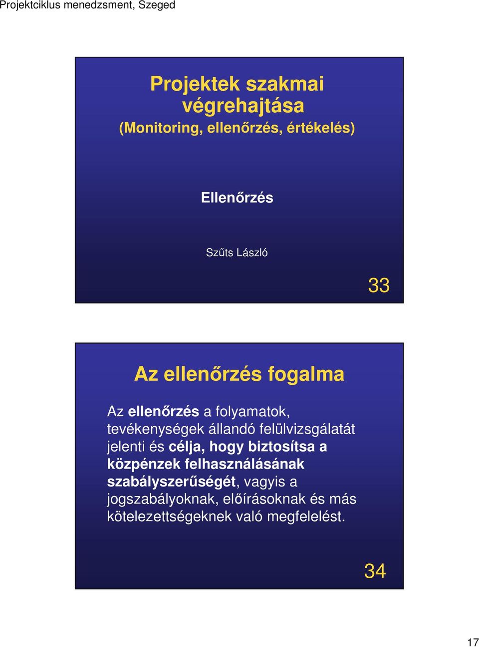 felülvizsgálatát jelenti és célja, hogy biztosítsa a közpénzek felhasználásának