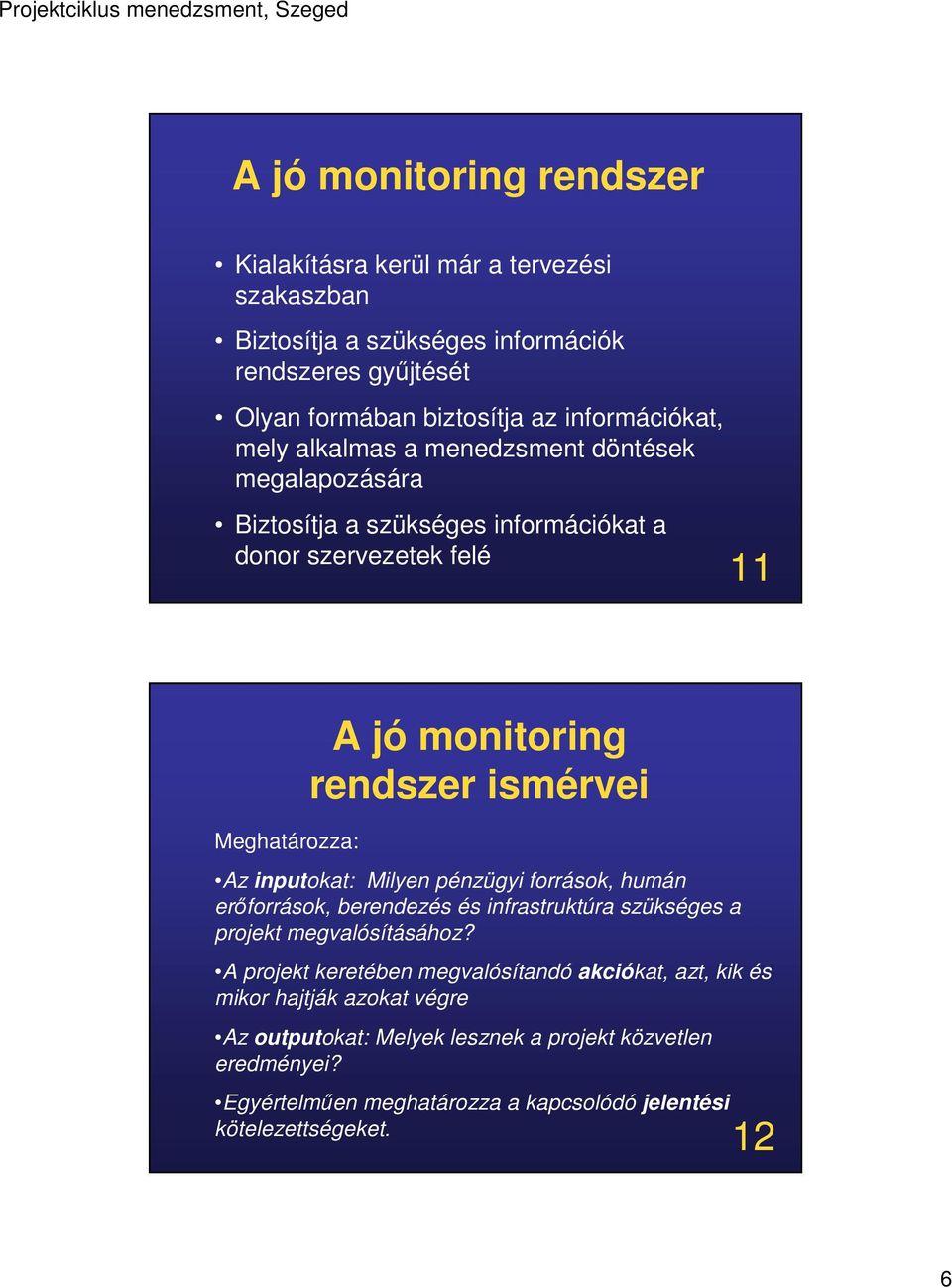 rendszer ismérvei Az inputokat: Milyen pénzügyi források, humán erőforrások, berendezés és infrastruktúra szükséges a projekt megvalósításához?