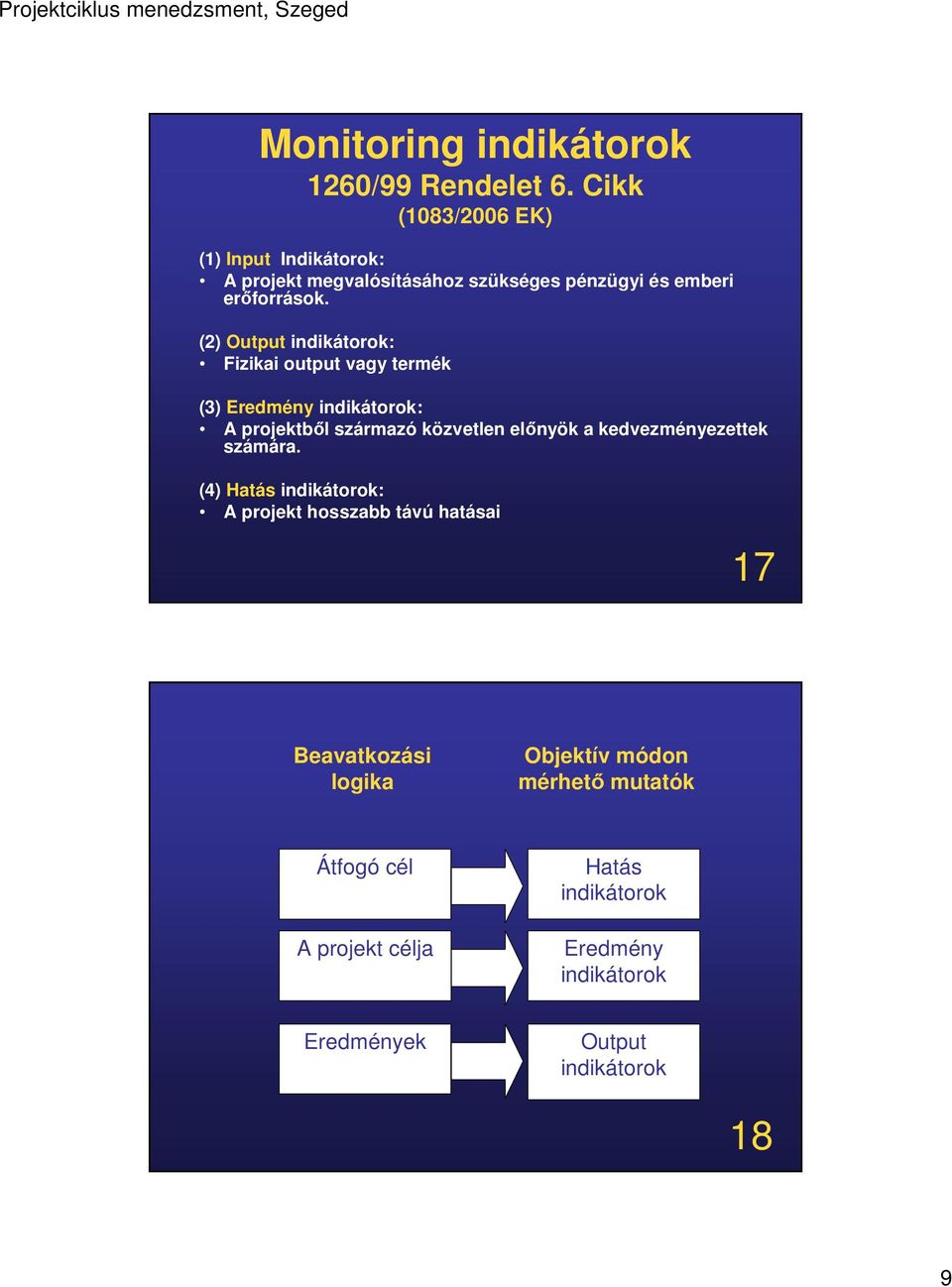 (2) Output indikátorok: Fizikai output vagy termék (3) Eredmény indikátorok: A projektből származó közvetlen előnyök a