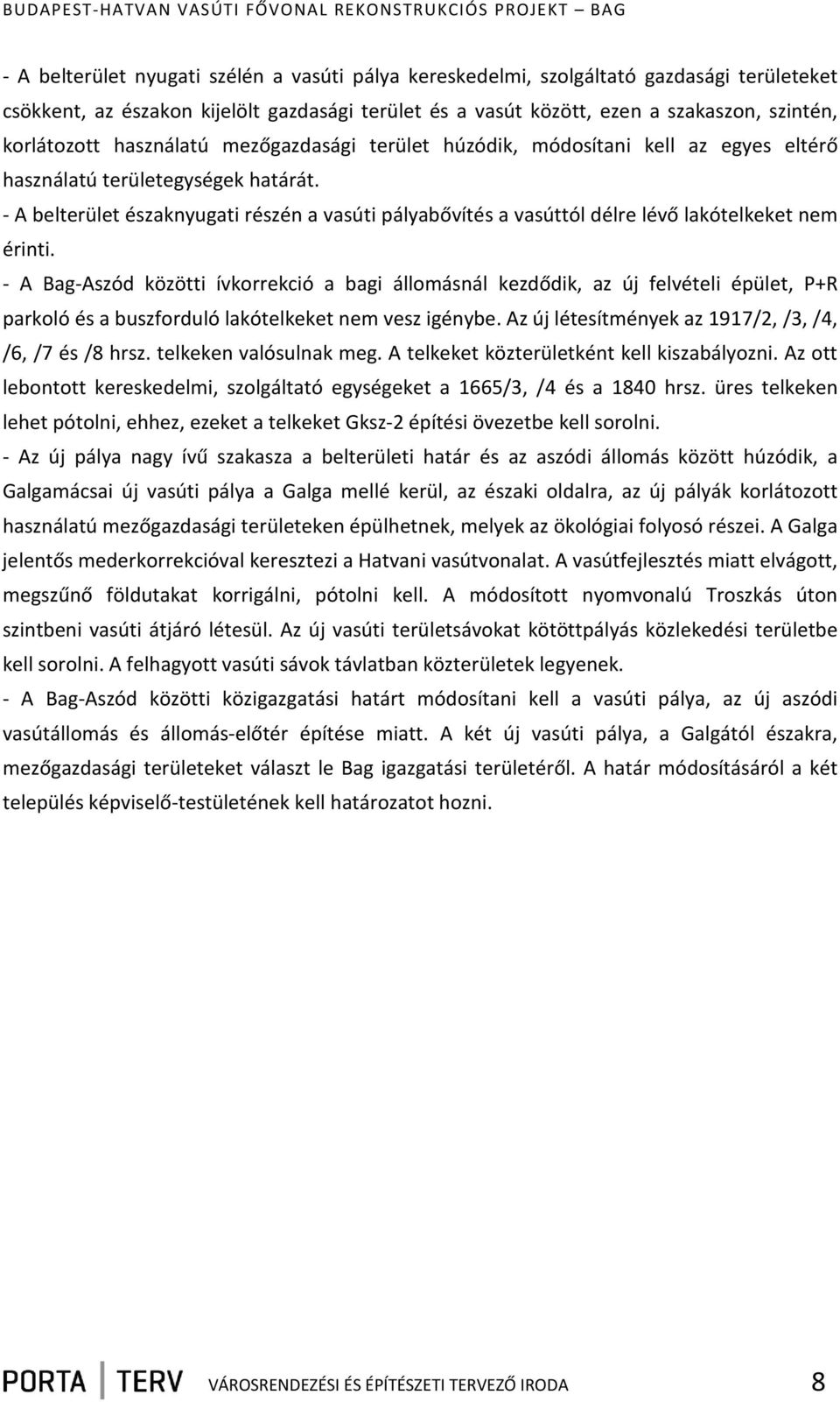 - A belterület északnyugati részén a vasúti pályabővítés a vasúttól délre lévő lakótelkeket nem érinti.