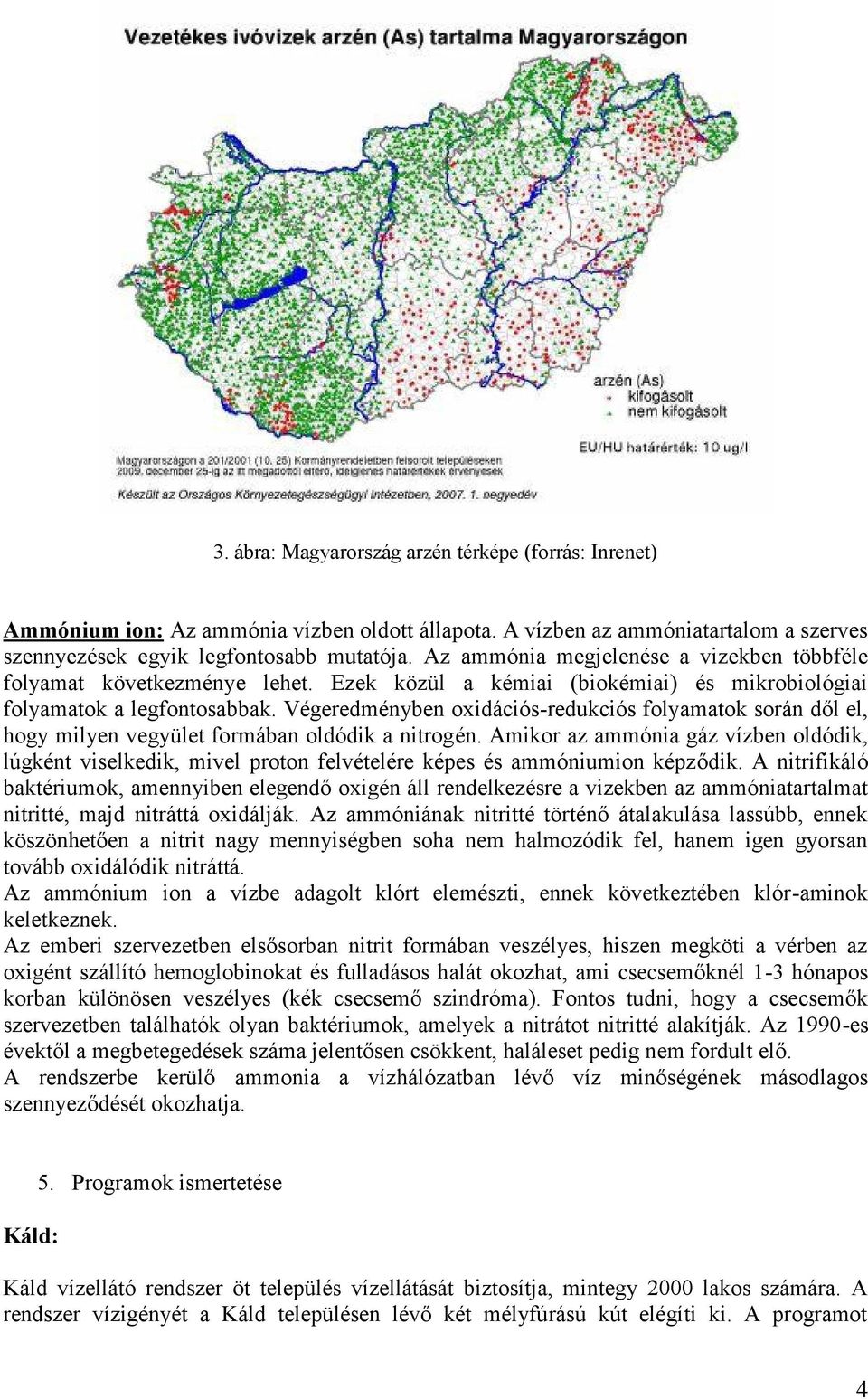 Végeredményben oxidációs-redukciós folyamatok során dől el, hogy milyen vegyület formában oldódik a nitrogén.