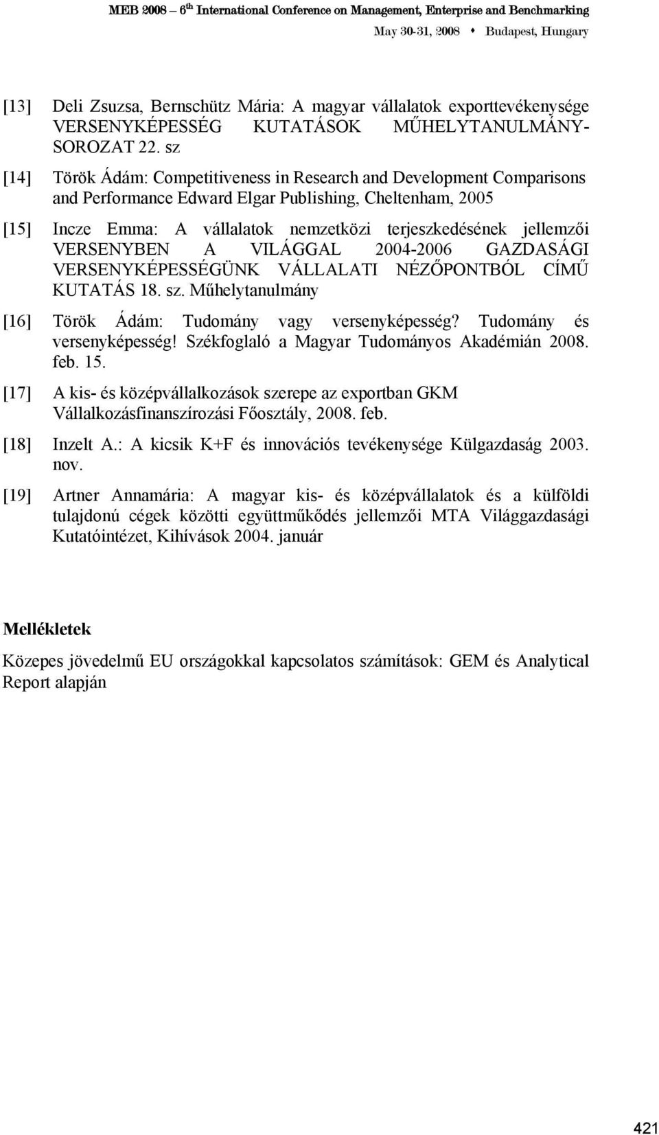 jellemzői VERSENYBEN A VILÁGGAL 2004-2006 GAZDASÁGI VERSENYKÉPESSÉGÜNK VÁLLALATI NÉZŐPONTBÓL CÍMŰ KUTATÁS 18. sz. Műhelytanulmány [16] Török Ádám: Tudomány vagy versenyképesség?