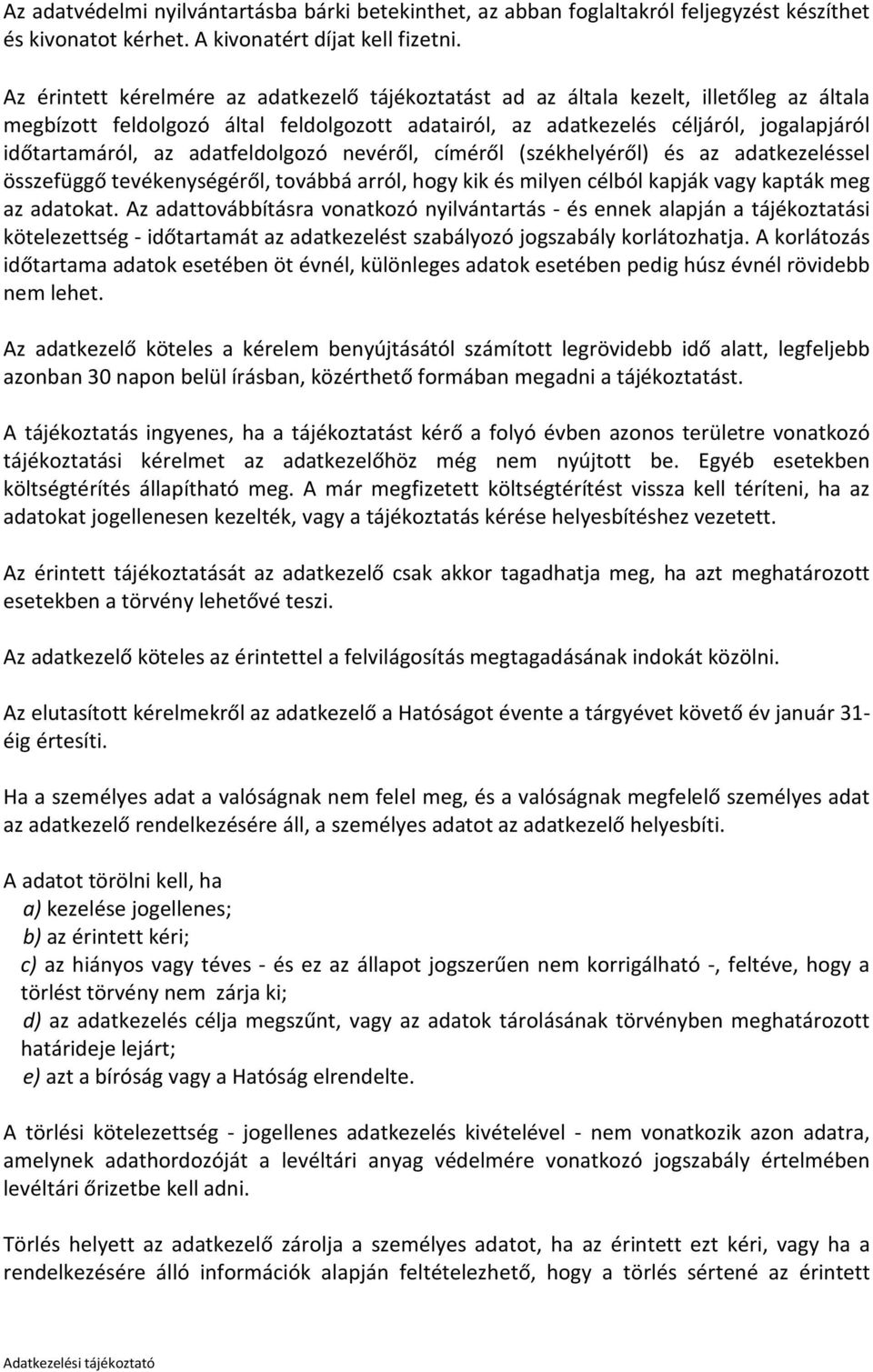 adatfeldolgozó nevéről, címéről (székhelyéről) és az adatkezeléssel összefüggő tevékenységéről, továbbá arról, hogy kik és milyen célból kapják vagy kapták meg az adatokat.