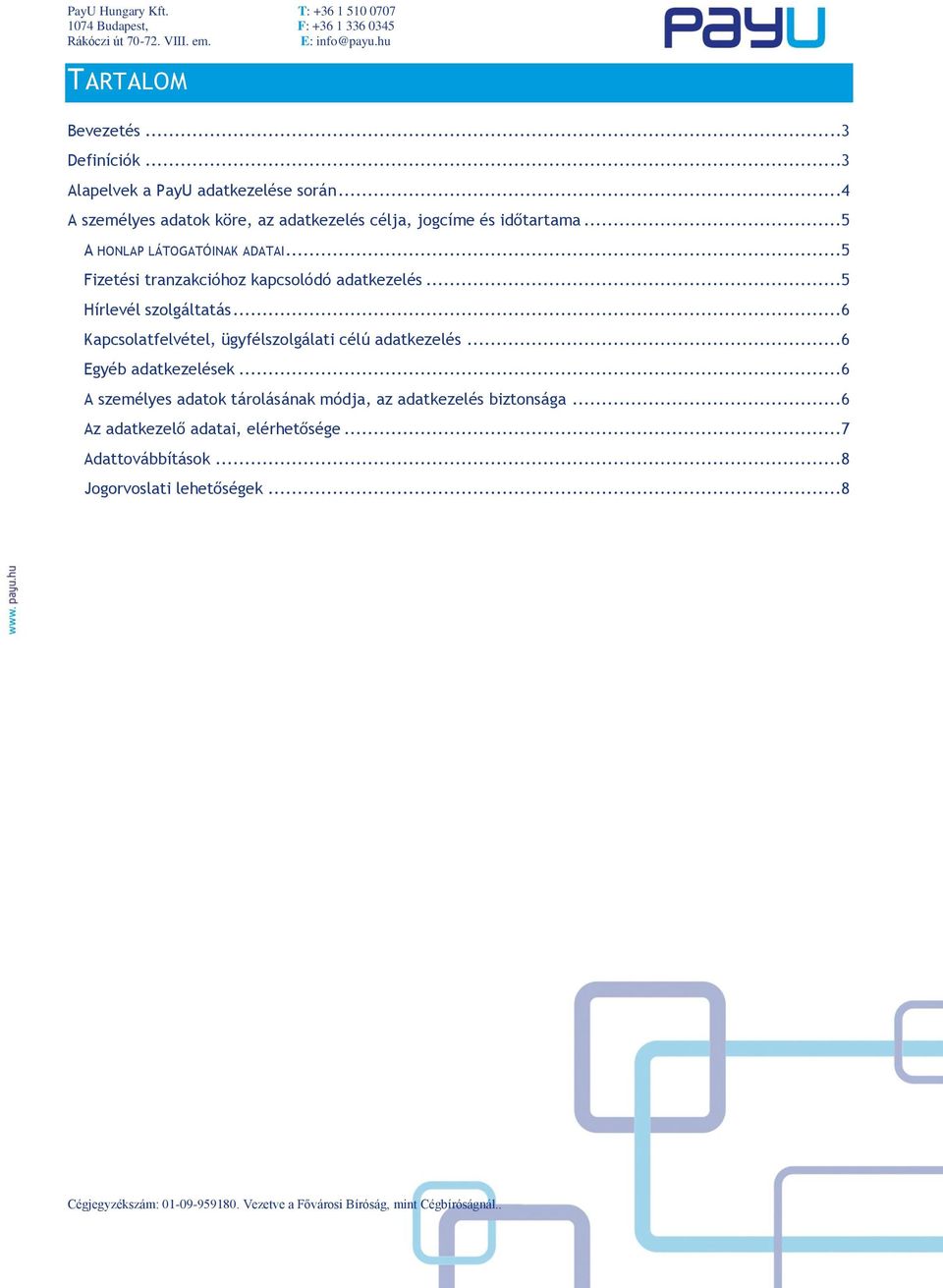 ..5 Fizetési tranzakcióhoz kapcsolódó adatkezelés...5 Hírlevél szolgáltatás.