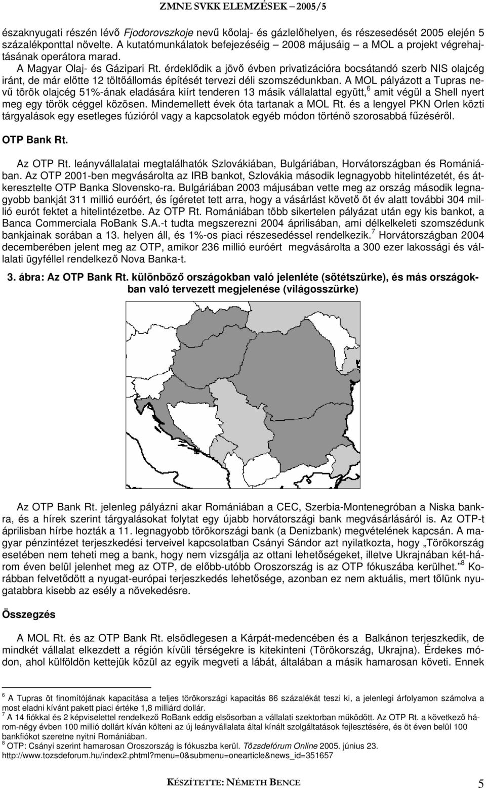 érdeklődik a jövő évben privatizációra bocsátandó szerb NIS olajcég iránt, de már előtte 12 töltőállomás építését tervezi déli szomszédunkban.