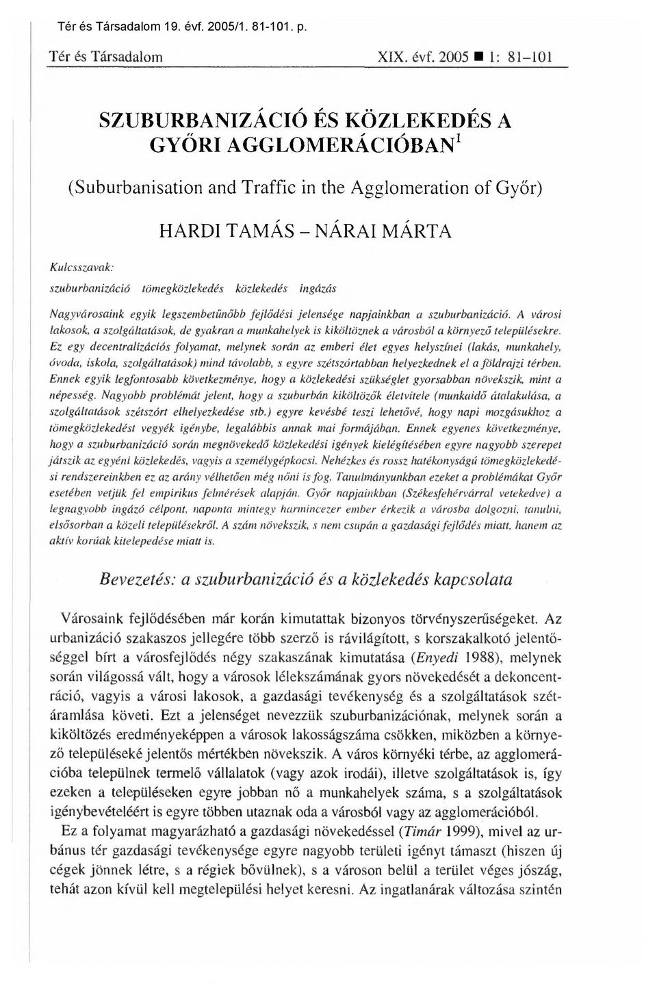 2005 1: 81-101 SZUBURBANIZÁCIÓ ÉS KÖZLEKEDÉS A GYŐRI AGGLOMERÁCIÓBAN 1 (Suburbanisation and Traffic in the Agglomeration of Gy őr) HARDI TAMÁS NÁRAI MÁRTA Kulcsszavak: szuburbanizáció tömegközlekedés