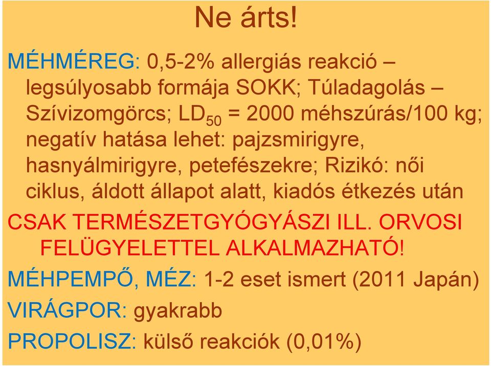 méhszúrás/100 kg; negatív hatása lehet: pajzsmirigyre, hasnyálmirigyre, petefészekre; Rizikó: női