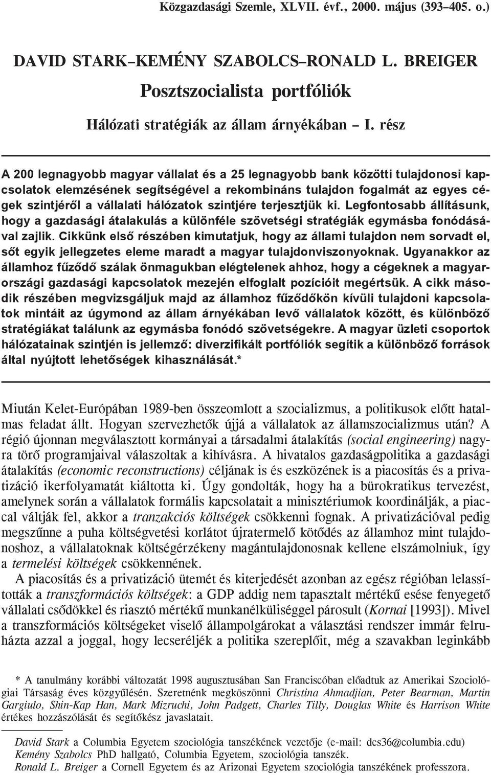 szintjére terjesztjük ki. Legfontosabb állításunk, hogy a gazdasági átalakulás a különféle szövetségi stratégiák egymásba fonódásával zajlik.