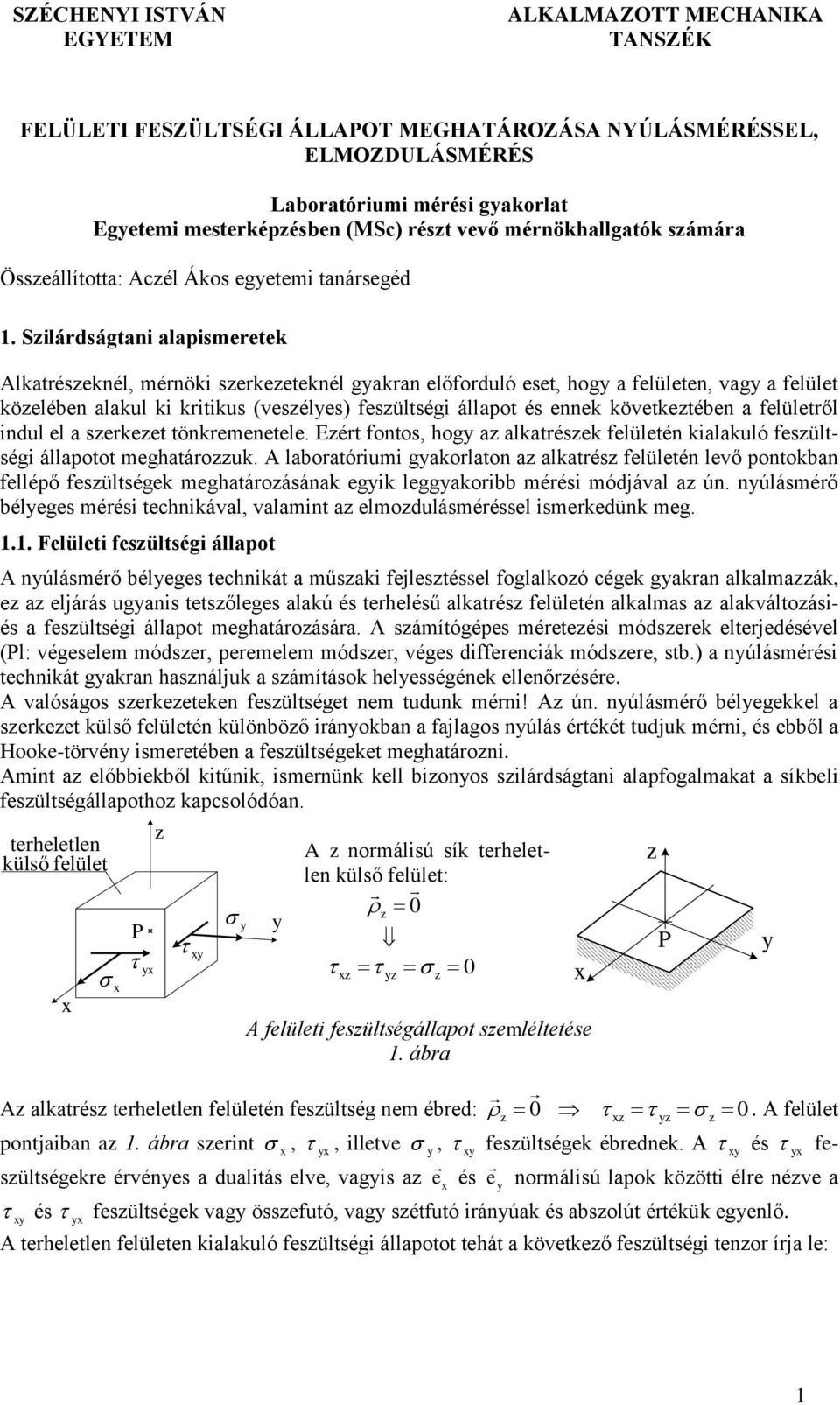 indul el serkeet tönkremenetele. ért fontos, hog lktrések felületén kilkuló fesültségi állpotot meghtárouk.