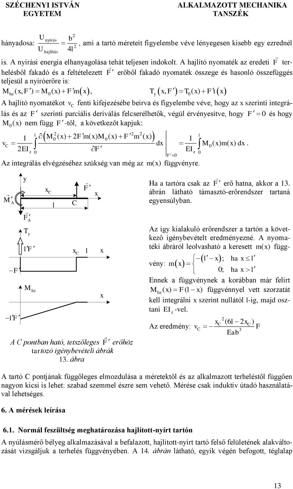 kifejeésébe beírv és figelembe véve, hog serinti integrálás és F serinti prciális deriválás felcserélhetők, végül érvénesítve, hog F és hog M ( ) nem függ F-től, követkeőt kpjuk: l M( ) Fm ( ) M ( )